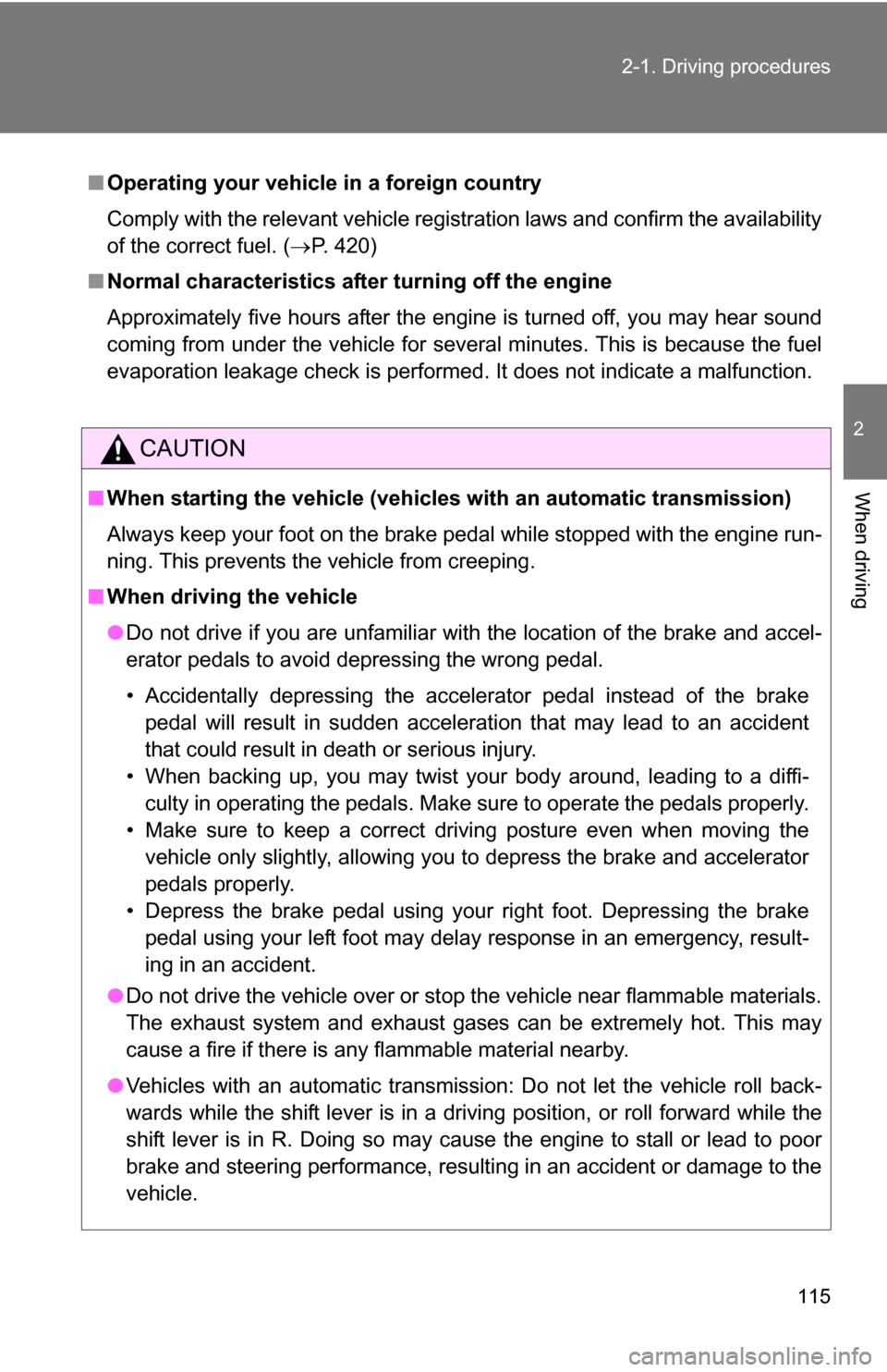 TOYOTA COROLLA 2009 10.G Owners Manual 115
2-1. Driving procedures
2
When driving
■
Operating your vehicle in a foreign country
Comply with the relevant vehicle registration laws and confirm the availability
of the correct fuel. ( P. TOYOTA COROLLA 2009 10.G Owners Manual 115
2-1. Driving procedures
2
When driving
■
Operating your vehicle in a foreign country
Comply with the relevant vehicle registration laws and confirm the availability
of the correct fuel. ( P.