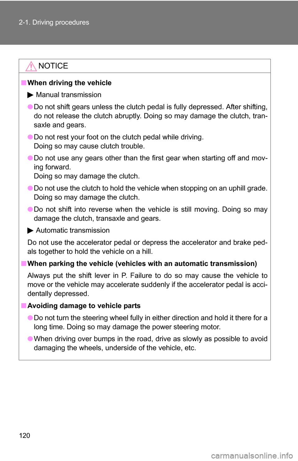 TOYOTA COROLLA 2009 10.G Owners Manual 120 2-1. Driving procedures
NOTICE
■When driving the vehicle
Manual transmission
● Do not shift gears unless the clutch pedal is fully depressed. After shifting,
do not release the clutch abruptly TOYOTA COROLLA 2009 10.G Owners Manual 120 2-1. Driving procedures
NOTICE
■When driving the vehicle
Manual transmission
● Do not shift gears unless the clutch pedal is fully depressed. After shifting,
do not release the clutch abruptly