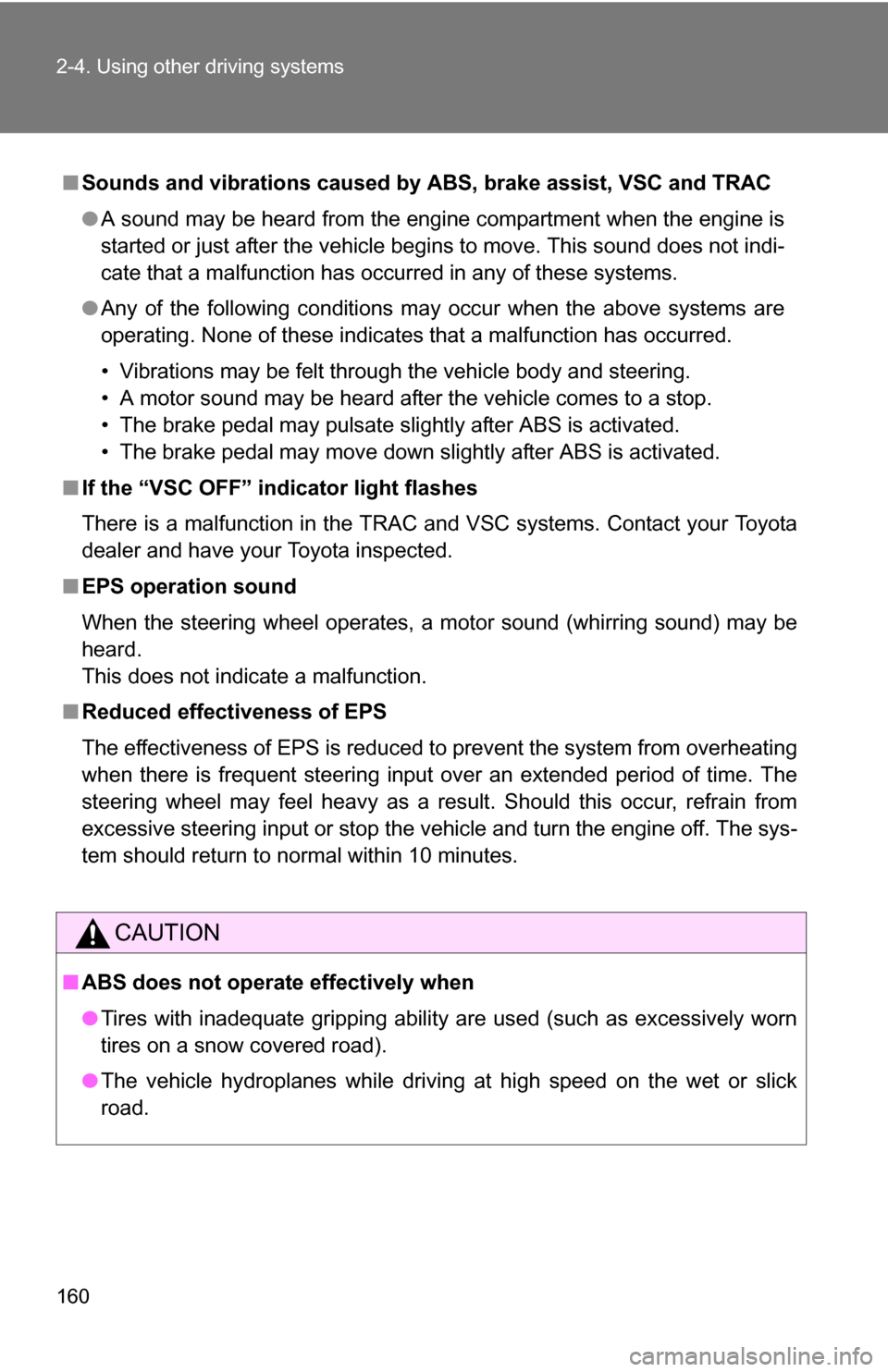 TOYOTA COROLLA 2009 10.G Owners Manual 160 2-4. Using other driving systems
■Sounds and vibrations caused by ABS, brake assist, VSC and TRAC
●A sound may be heard from the engine compartment when the engine is
started or just after the TOYOTA COROLLA 2009 10.G Owners Manual 160 2-4. Using other driving systems
■Sounds and vibrations caused by ABS, brake assist, VSC and TRAC
●A sound may be heard from the engine compartment when the engine is
started or just after the