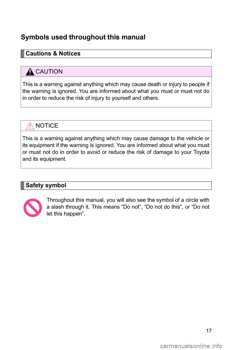 TOYOTA COROLLA 2009 10.G Owners Manual 17
Symbols used throughout this manual
Cautions & Notices 
Safety symbol
CAUTION
This is a warning against anything which may cause death or injury to people if
the warning is ignored. You are informe