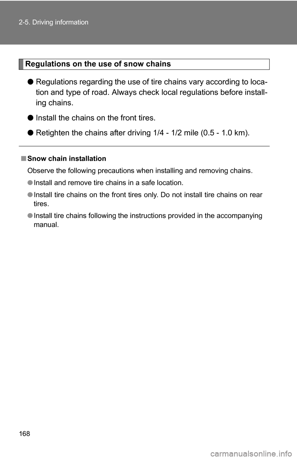 TOYOTA COROLLA 2009 10.G Owners Manual 168 2-5. Driving information
Regulations on the use of snow chains● Regulations regarding the use of tire chains vary according to loca-
tion and type of road. Always check local regu lations befo TOYOTA COROLLA 2009 10.G Owners Manual 168 2-5. Driving information
Regulations on the use of snow chains● Regulations regarding the use of tire chains vary according to loca-
tion and type of road. Always check local regu lations befo
