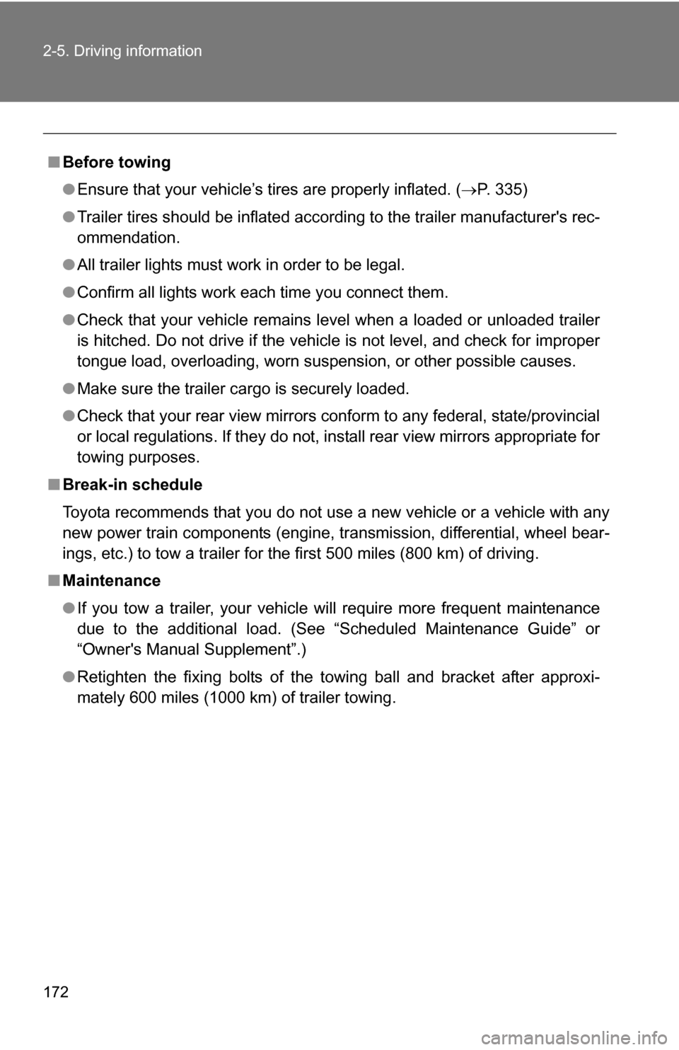 TOYOTA COROLLA 2009 10.G Owners Manual 172 2-5. Driving information
■Before towing
●Ensure that your vehicle’s tires are properly inflated. ( P. 335)
● Trailer tires should be inflated according to the trailer manufacturers rec TOYOTA COROLLA 2009 10.G Owners Manual 172 2-5. Driving information
■Before towing
●Ensure that your vehicle’s tires are properly inflated. ( P. 335)
● Trailer tires should be inflated according to the trailer manufacturers rec