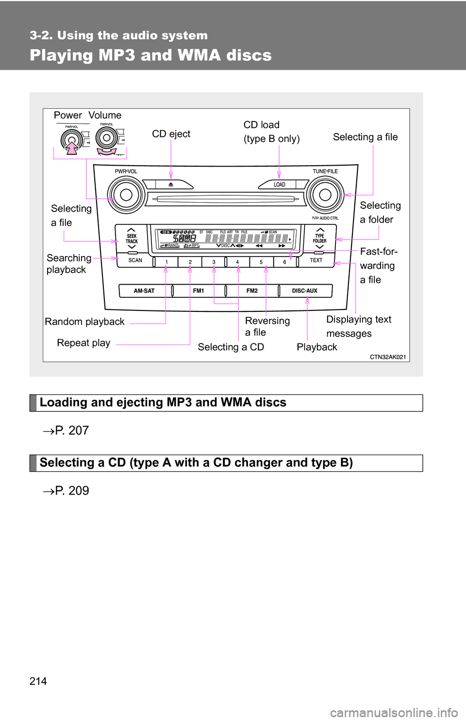 TOYOTA COROLLA 2009 10.G Owners Manual 214
3-2. Using the audio system
Playing MP3 and WMA discs
Loading and ejecting MP3 and WMA discs P.  2 0 7
Selecting a CD (type A with  a CD changer and type B)
 P.  2 0 9
Vol um e
Random playba