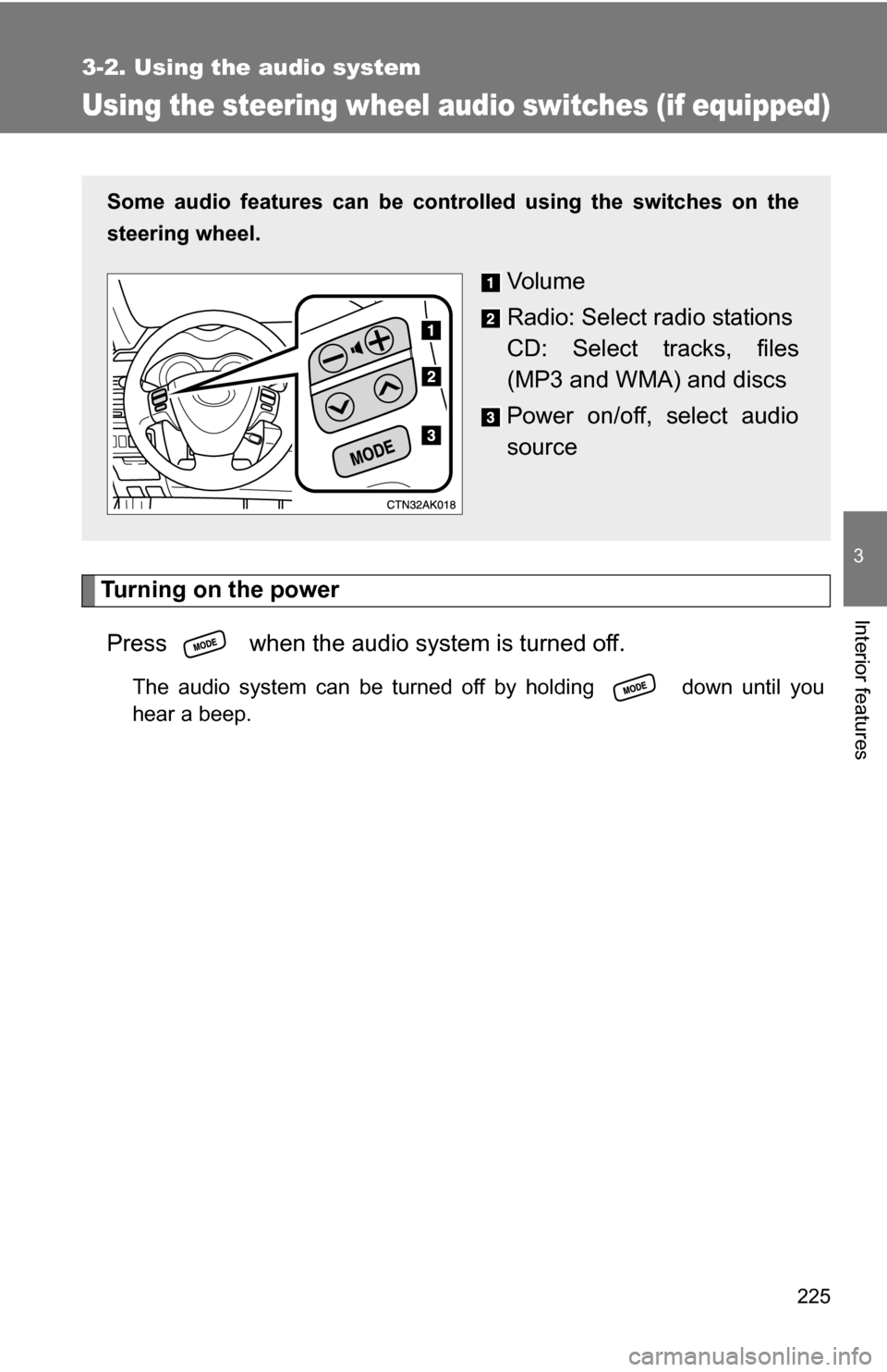TOYOTA COROLLA 2009 10.G Owners Manual 225
3-2. Using the audio system
3
Interior features
Using the steering wheel audio switches (if equipped)
Turning on the powerPress when the audio system is turned off.
The audio system can be turne TOYOTA COROLLA 2009 10.G Owners Manual 225
3-2. Using the audio system
3
Interior features
Using the steering wheel audio switches (if equipped)
Turning on the powerPress when the audio system is turned off.
The audio system can be turne