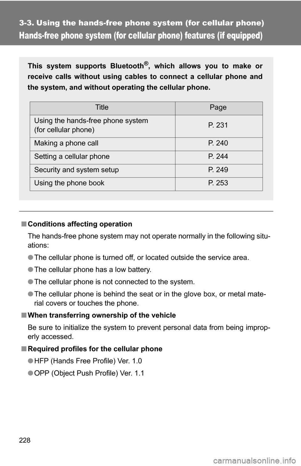 TOYOTA COROLLA 2009 10.G Owners Manual 228
3-3. Using the hands-free phone system (for cellular phone)
Hands-free phone system (for cellular phone) features (if equipped)
■Conditions affecting operation
The hands-free phone system may no