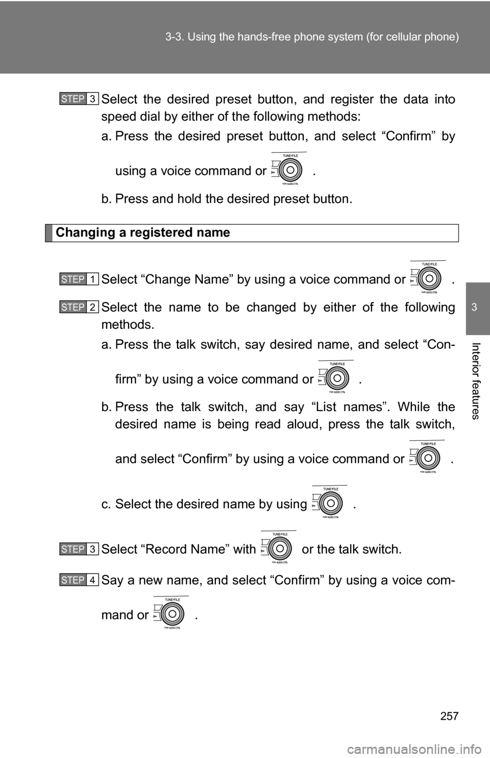 TOYOTA COROLLA 2009 10.G Owners Manual 257
3-3. Using the hand
s-free phone system  (for cellular phone)
3
Interior features
Select the desired preset butt on, and register the data into
speed dial by either of the following methods:
a. Pr