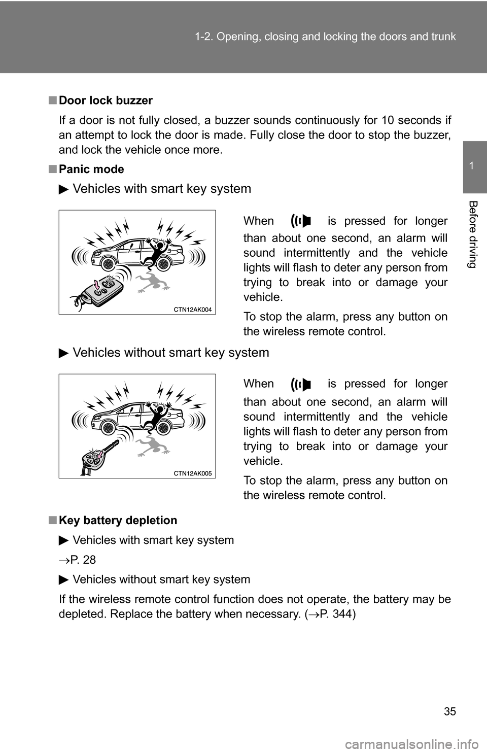 TOYOTA COROLLA 2009 10.G Owners Guide 35
1-2. Opening, closing and locking the doors and trunk
1
Before driving
■
Door lock buzzer
If a door is not fully closed, a buzzer sounds continuously for 10 seconds if
an attempt to lock the door