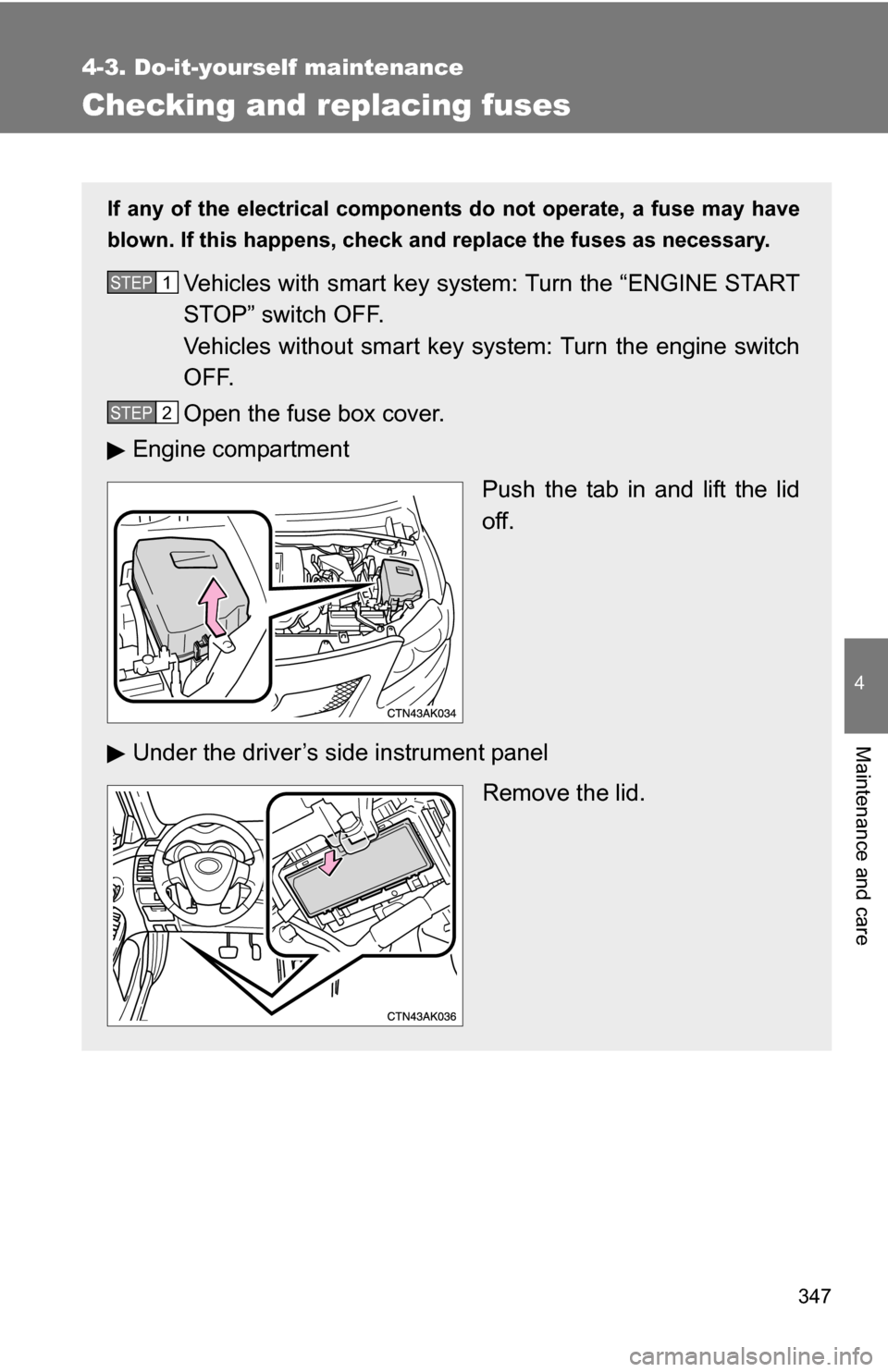 TOYOTA COROLLA 2009 10.G Owners Manual 347
4-3. Do-it-yourself maintenance
4
Maintenance and care
Checking and replacing fuses
If any of the electrical components do not operate, a fuse may have
blown. If this happens, check and replace th