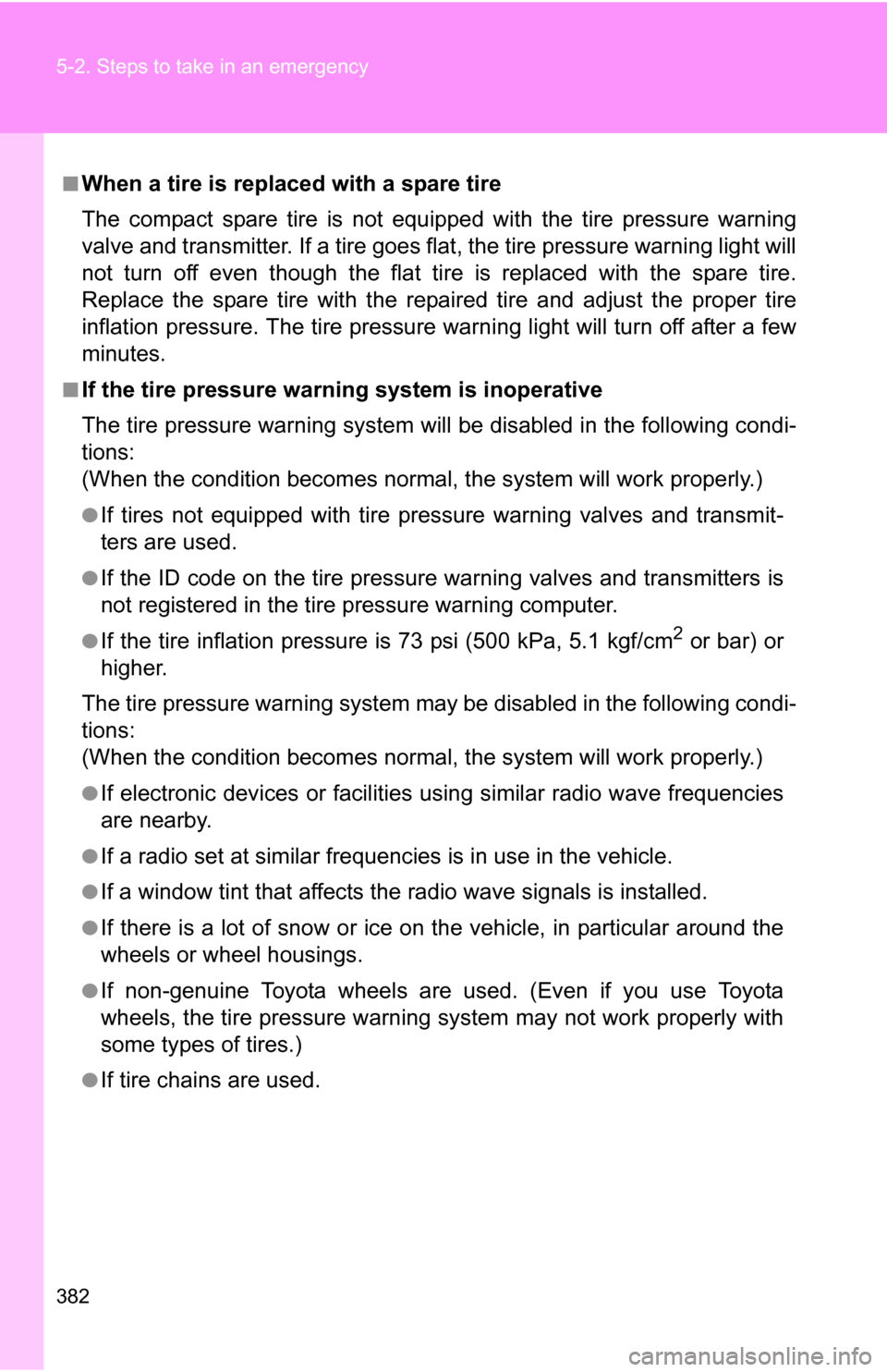 TOYOTA COROLLA 2009 10.G Owners Manual 382 5-2. Steps to take in an emergency
■When a tire is replaced with a spare tire
The compact spare tire is not equipped with the tire pressure warning
valve and transmitter. If a tire goes flat, th TOYOTA COROLLA 2009 10.G Owners Manual 382 5-2. Steps to take in an emergency
■When a tire is replaced with a spare tire
The compact spare tire is not equipped with the tire pressure warning
valve and transmitter. If a tire goes flat, th