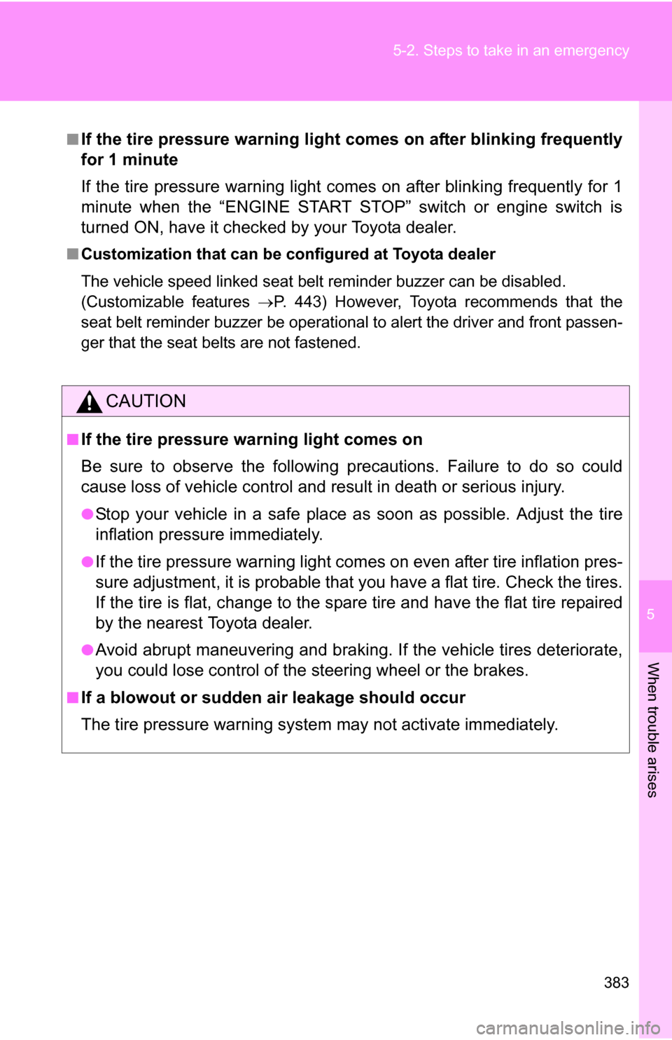 TOYOTA COROLLA 2009 10.G Owners Manual 5
When trouble arises
383
5-2. Steps to take in an emergency
■If the tire pressure warning light comes on after blinking frequently
for 1 minute
If the tire pressure warning light comes on after bli TOYOTA COROLLA 2009 10.G Owners Manual 5
When trouble arises
383
5-2. Steps to take in an emergency
■If the tire pressure warning light comes on after blinking frequently
for 1 minute
If the tire pressure warning light comes on after bli