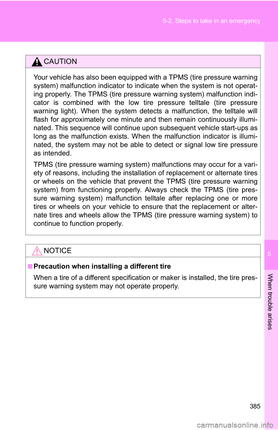 TOYOTA COROLLA 2009 10.G Owners Manual 5
When trouble arises
385
5-2. Steps to take in an emergency
CAUTION
Your vehicle has also been equipped with a TPMS (tire pressure warning
system) malfunction indicator to indi
cate when the system i TOYOTA COROLLA 2009 10.G Owners Manual 5
When trouble arises
385
5-2. Steps to take in an emergency
CAUTION
Your vehicle has also been equipped with a TPMS (tire pressure warning
system) malfunction indicator to indi
cate when the system i