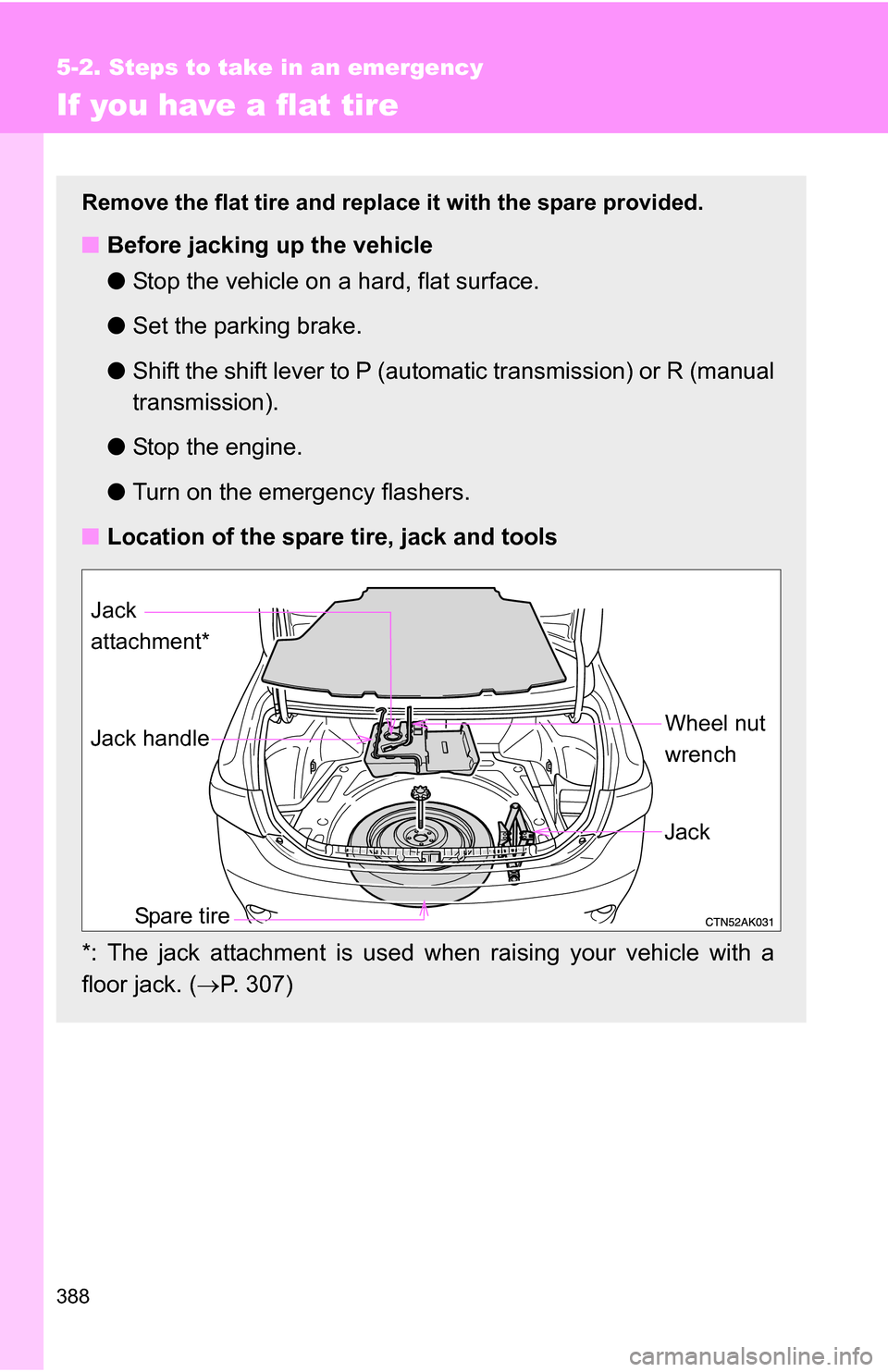 TOYOTA COROLLA 2009 10.G Owners Manual 388
5-2. Steps to take in an emergency
If you have a flat tire
Remove the flat tire and replace it with the spare provided.
■Before jacking up the vehicle
●Stop the vehicle on a hard, flat surface TOYOTA COROLLA 2009 10.G Owners Manual 388
5-2. Steps to take in an emergency
If you have a flat tire
Remove the flat tire and replace it with the spare provided.
■Before jacking up the vehicle
●Stop the vehicle on a hard, flat surface