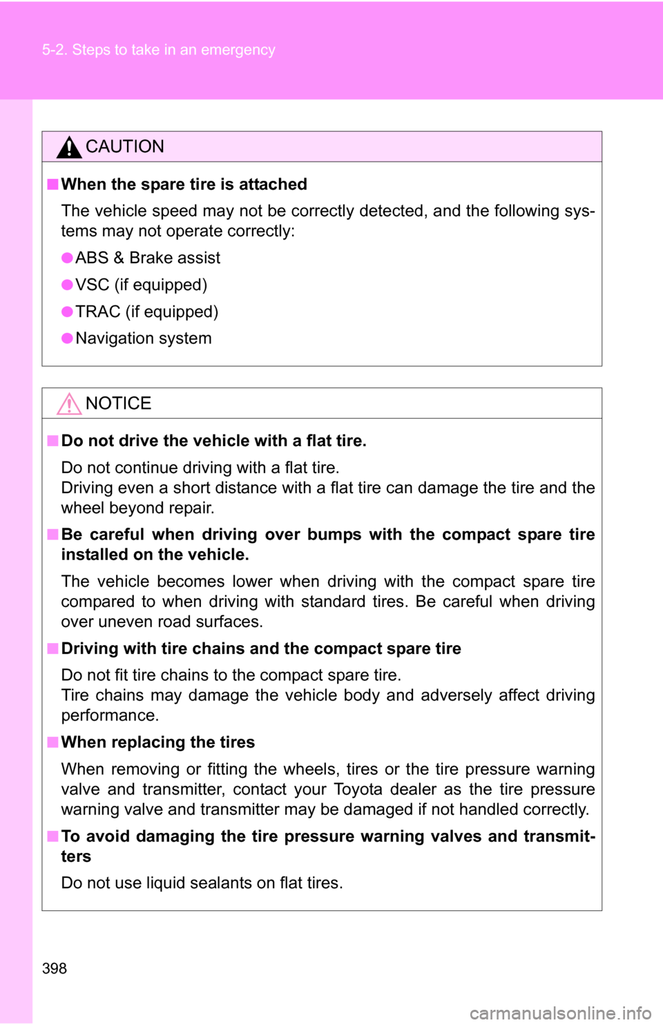 TOYOTA COROLLA 2009 10.G Owners Manual 398 5-2. Steps to take in an emergency
CAUTION
■When the spare tire is attached
The vehicle speed may not be correctly detected, and the following sys-
tems may not operate correctly:
●ABS & Brake TOYOTA COROLLA 2009 10.G Owners Manual 398 5-2. Steps to take in an emergency
CAUTION
■When the spare tire is attached
The vehicle speed may not be correctly detected, and the following sys-
tems may not operate correctly:
●ABS & Brake