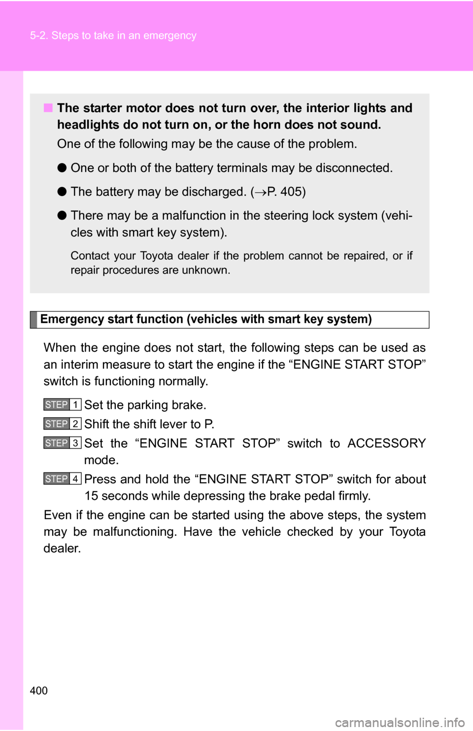 TOYOTA COROLLA 2009 10.G Owners Manual 400 5-2. Steps to take in an emergency
Emergency start function (vehicles with smart key system)
When the engine does not start, the following steps can be used as
an interim measure to start the engi TOYOTA COROLLA 2009 10.G Owners Manual 400 5-2. Steps to take in an emergency
Emergency start function (vehicles with smart key system)
When the engine does not start, the following steps can be used as
an interim measure to start the engi