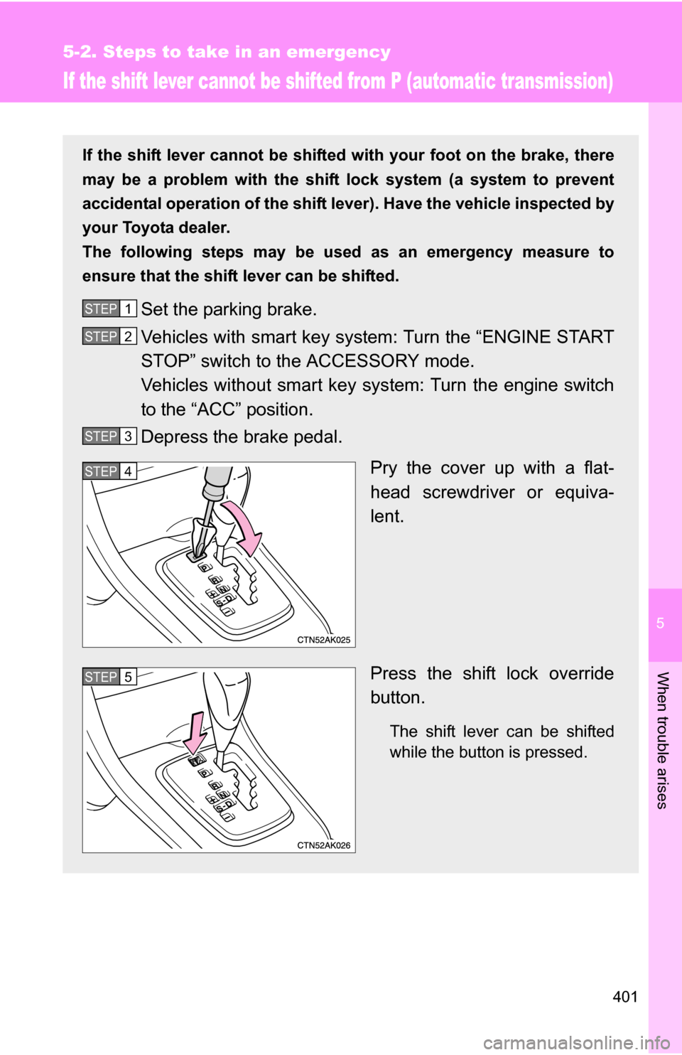 TOYOTA COROLLA 2009 10.G Owners Manual 5
When trouble arises
401
5-2. Steps to take in an emergency
If the shift lever cannot be shifted from P (automatic transmission)
If the shift lever cannot be shifted with your foot on the brake, ther TOYOTA COROLLA 2009 10.G Owners Manual 5
When trouble arises
401
5-2. Steps to take in an emergency
If the shift lever cannot be shifted from P (automatic transmission)
If the shift lever cannot be shifted with your foot on the brake, ther