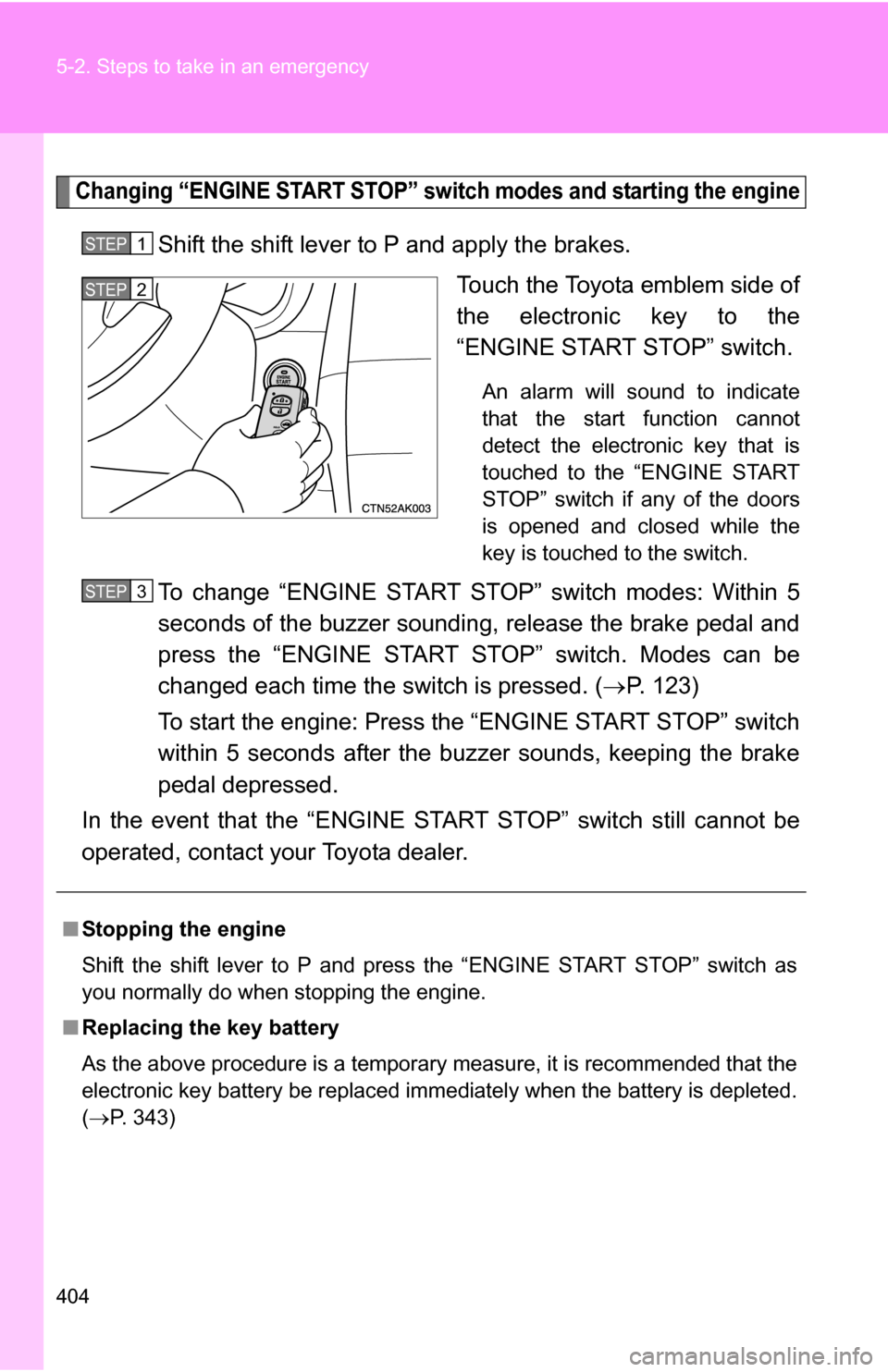 TOYOTA COROLLA 2009 10.G Owners Manual 404 5-2. Steps to take in an emergency
Changing “ENGINE START STOP” switch modes and starting the engine
Shift the shift lever to P and apply the brakes.Touch the Toyota emblem side of
the electro TOYOTA COROLLA 2009 10.G Owners Manual 404 5-2. Steps to take in an emergency
Changing “ENGINE START STOP” switch modes and starting the engine
Shift the shift lever to P and apply the brakes.Touch the Toyota emblem side of
the electro