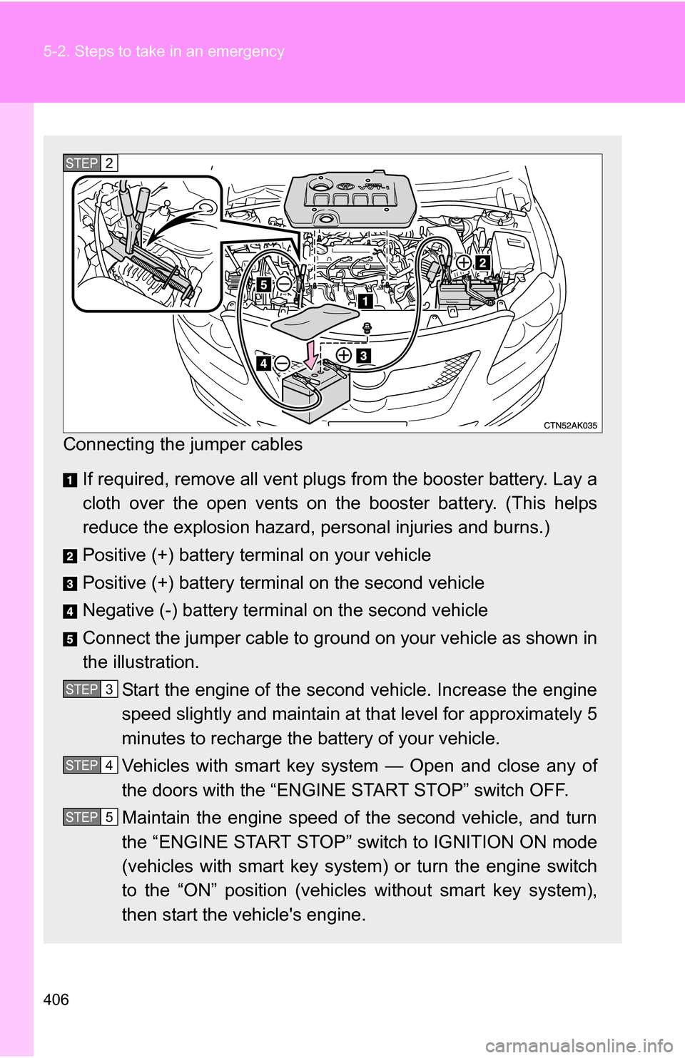 TOYOTA COROLLA 2009 10.G Owners Manual 406 5-2. Steps to take in an emergency
Connecting the jumper cables If required, remove all vent plugs from the booster battery. Lay a
cloth over the open vents on t he booster battery. (This helps
re TOYOTA COROLLA 2009 10.G Owners Manual 406 5-2. Steps to take in an emergency
Connecting the jumper cables If required, remove all vent plugs from the booster battery. Lay a
cloth over the open vents on t he booster battery. (This helps
re