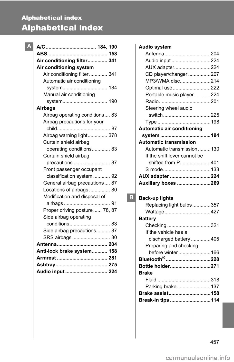 TOYOTA COROLLA 2009 10.G Owners Manual 457
Alphabetical index
Alphabetical index
A/C .................................... 184, 190
ABS........................................... 158
Air conditioning filter .............. 341
Air conditioni