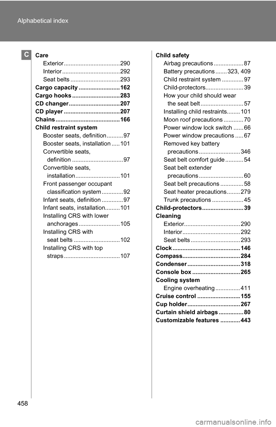 TOYOTA COROLLA 2009 10.G Owners Manual 458 Alphabetical index
CareExterior .................................. 290
Interior ................................... 292
Seat belts .............................. 293
Cargo capacity ............... TOYOTA COROLLA 2009 10.G Owners Manual 458 Alphabetical index
CareExterior .................................. 290
Interior ................................... 292
Seat belts .............................. 293
Cargo capacity ...............