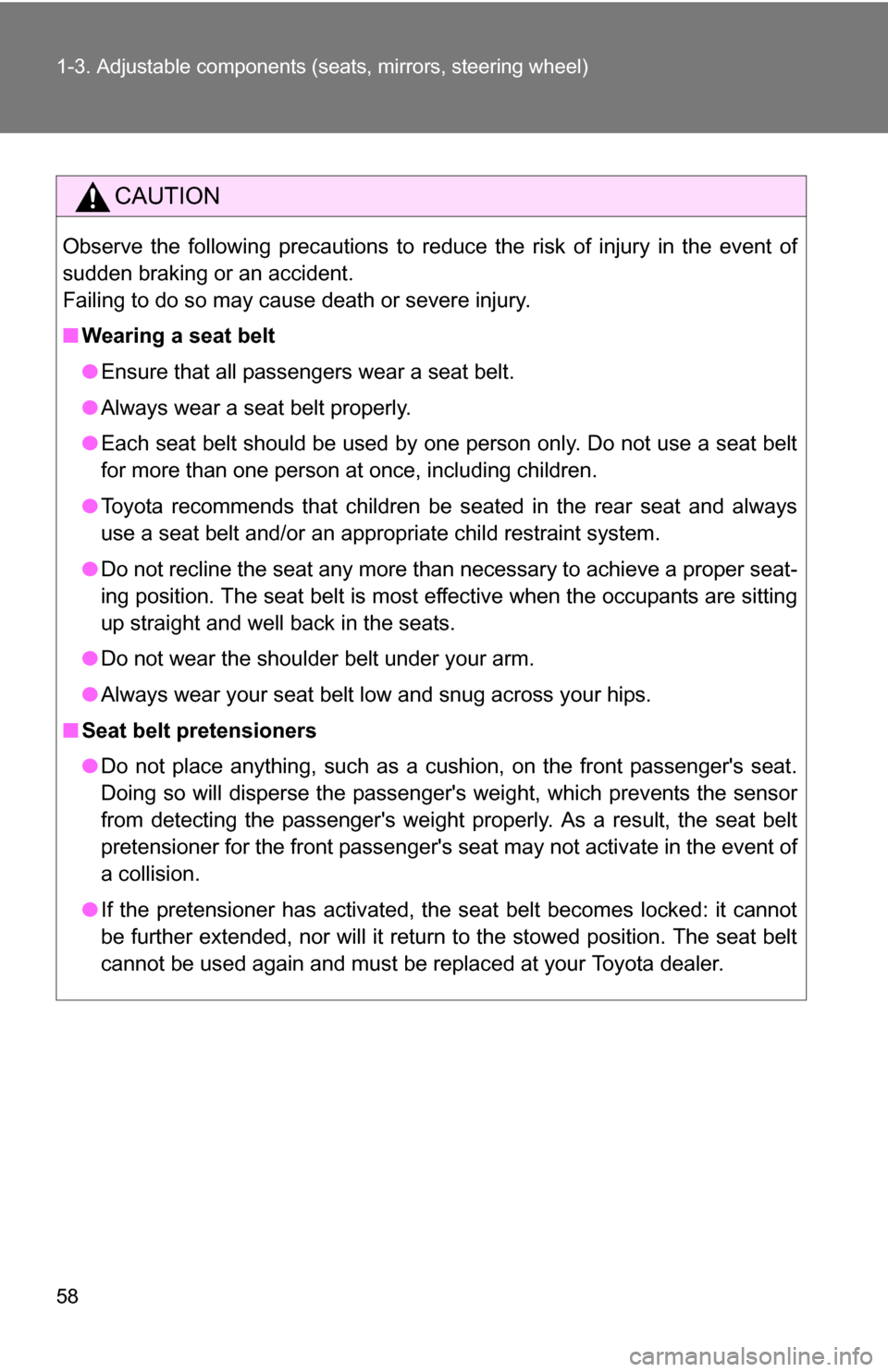 TOYOTA COROLLA 2009 10.G Owners Manual 58 1-3. Adjustable components (seats, mirrors, steering wheel)
CAUTION
Observe the following precautions to reduce the risk of injury in the event of
sudden braking or an accident.
Failing to do so ma