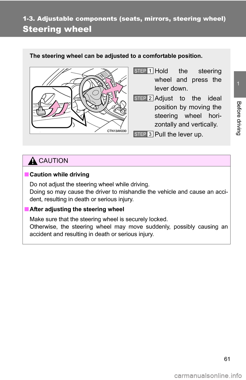 TOYOTA COROLLA 2009 10.G Repair Manual 61
1
1-3. Adjustable components (seats, mirrors, steering wheel)
Before driving
Steering wheel
CAUTION
■Caution while driving
Do not adjust the steering wheel while driving.
Doing so may cause the d TOYOTA COROLLA 2009 10.G Repair Manual 61
1
1-3. Adjustable components (seats, mirrors, steering wheel)
Before driving
Steering wheel
CAUTION
■Caution while driving
Do not adjust the steering wheel while driving.
Doing so may cause the d