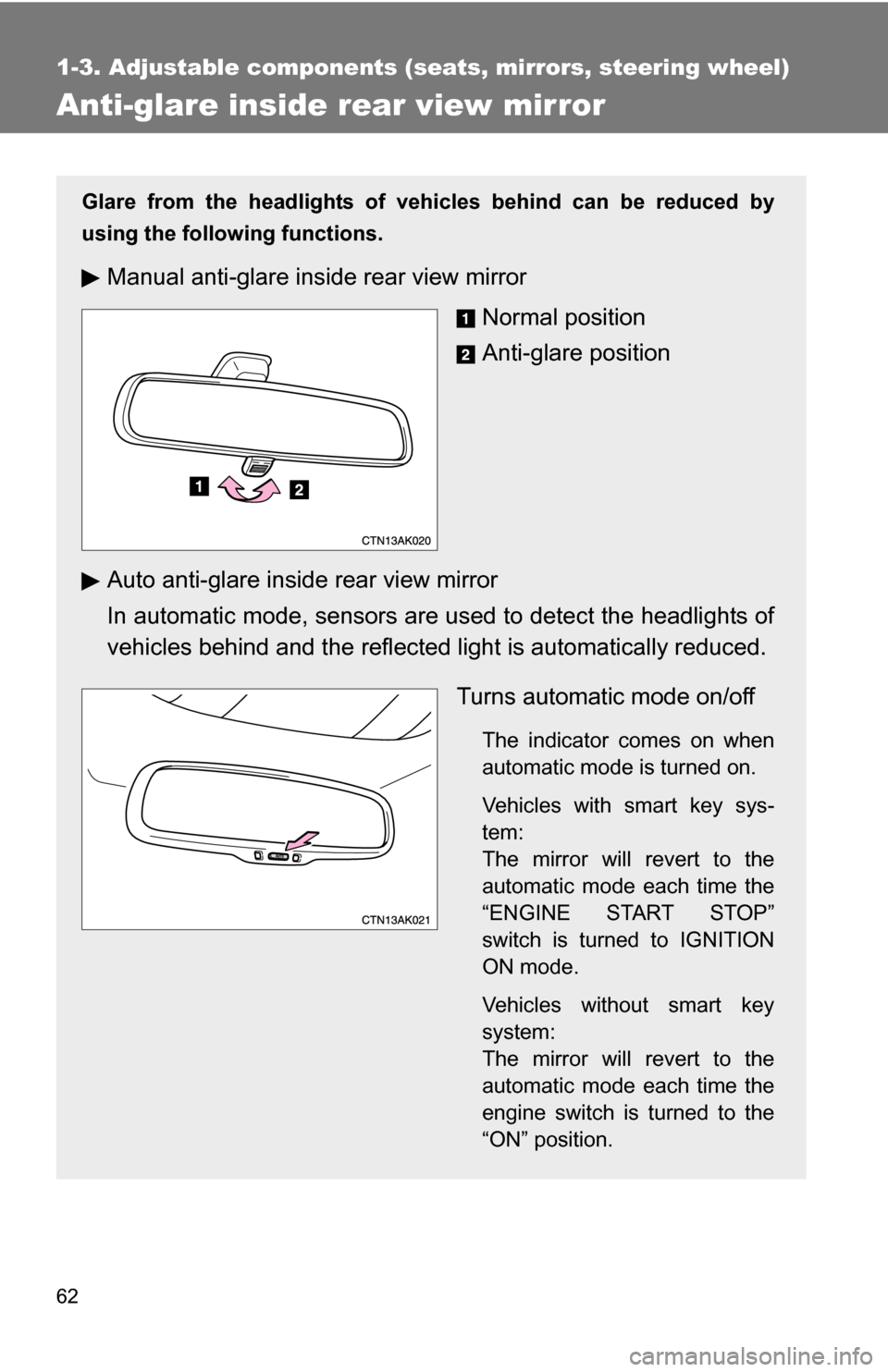 TOYOTA COROLLA 2009 10.G Owners Manual 62
1-3. Adjustable components (seats, mirrors, steering wheel)
Anti-glare inside rear view mirror
Glare from the headlights of vehicles behind can be reduced by
using the following functions.
Manual a
