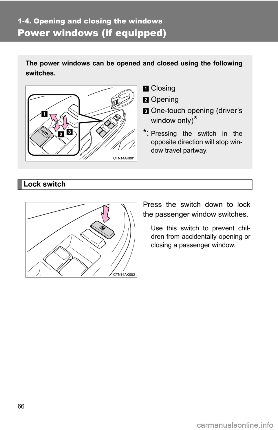 TOYOTA COROLLA 2009 10.G Repair Manual 66
1-4. Opening and closing the windows
Power windows (if equipped)
Lock switchPress the switch down to lock
the passenger window switches.
Use this switch to prevent chil-
dren from accidentally open TOYOTA COROLLA 2009 10.G Repair Manual 66
1-4. Opening and closing the windows
Power windows (if equipped)
Lock switchPress the switch down to lock
the passenger window switches.
Use this switch to prevent chil-
dren from accidentally open