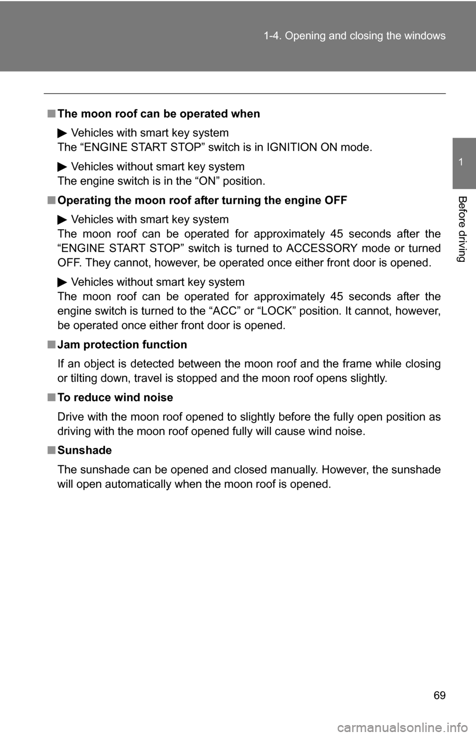 TOYOTA COROLLA 2009 10.G Repair Manual 69
1-4. Opening and closing the windows
1
Before driving
■
The moon roof can be operated when
Vehicles with smart key system
The “ENGINE START STOP” switch is in IGNITION ON mode.
Vehicles witho TOYOTA COROLLA 2009 10.G Repair Manual 69
1-4. Opening and closing the windows
1
Before driving
■
The moon roof can be operated when
Vehicles with smart key system
The “ENGINE START STOP” switch is in IGNITION ON mode.
Vehicles witho