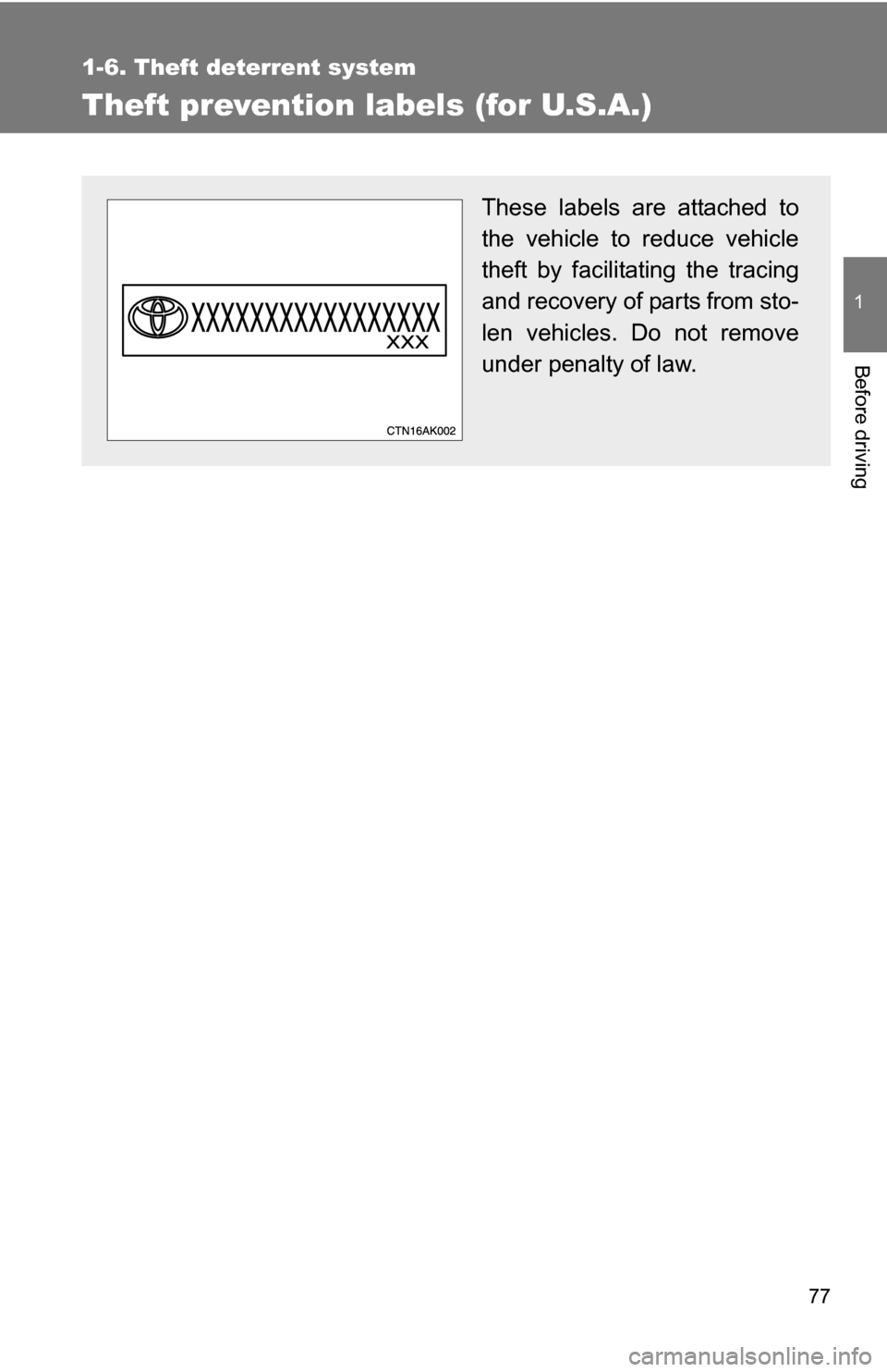 TOYOTA COROLLA 2009 10.G Manual PDF 77
1
1-6. Theft deterrent system
Before driving
Theft prevention labels (for U.S.A.)
These labels are attached to
the vehicle to reduce vehicle
theft by facilitating the tracing
and recovery of parts 