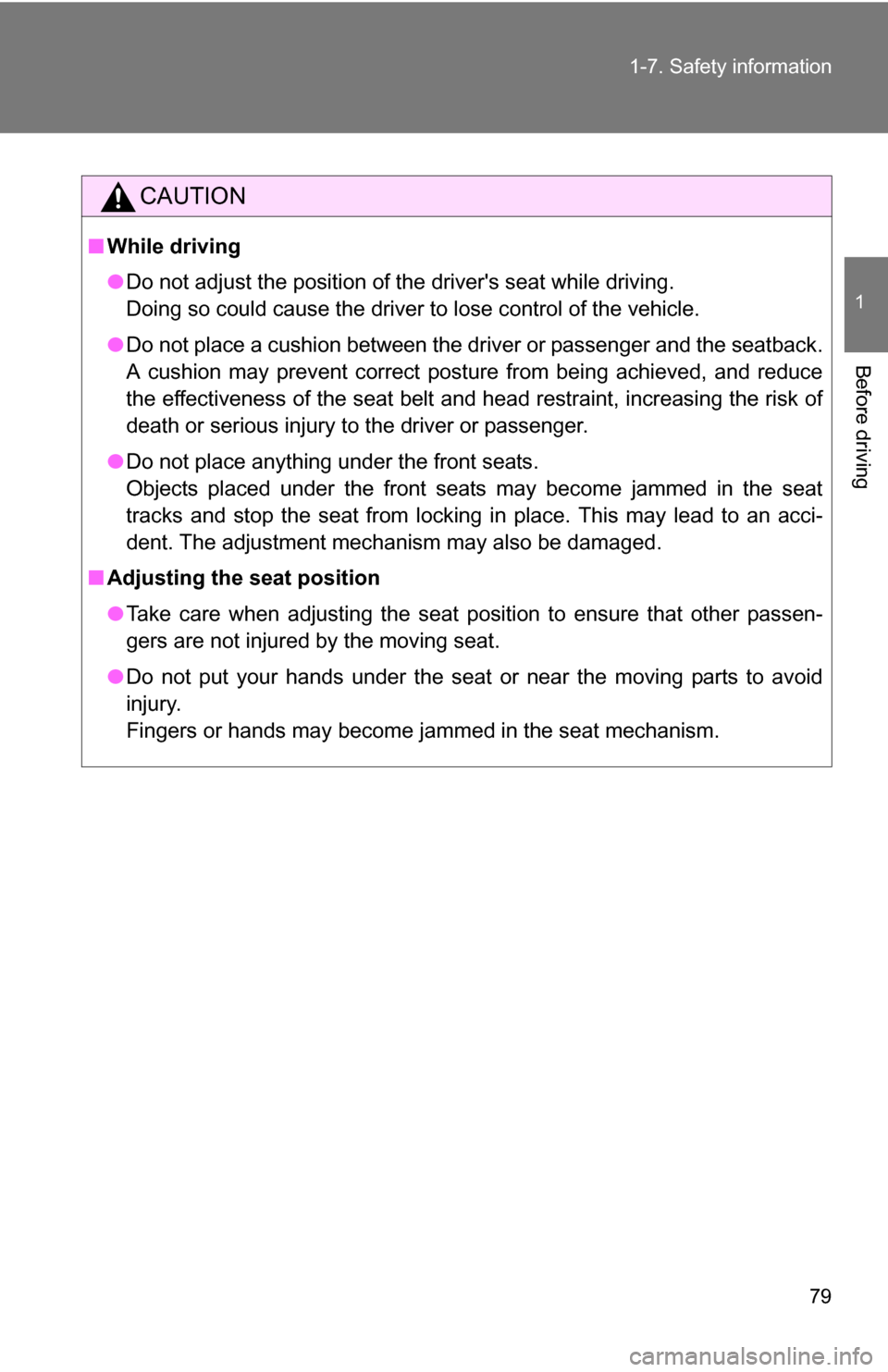 TOYOTA COROLLA 2009 10.G Manual PDF 79
1-7. Safety information
1
Before driving
CAUTION
■
While driving
●Do not adjust the position of the drivers seat while driving.
Doing so could cause the driver to lose control of the vehicle.
