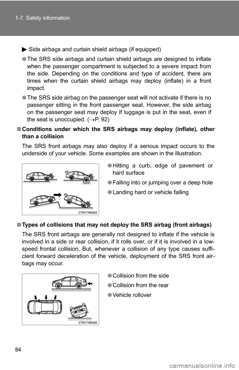 TOYOTA COROLLA 2009 10.G Manual Online 84 1-7. Safety information
Side airbags and curtain shield airbags (if equipped)
● The SRS side airbags and curtain shield airbags are designed to inflate
when the passenger compartment is subjected TOYOTA COROLLA 2009 10.G Manual Online 84 1-7. Safety information
Side airbags and curtain shield airbags (if equipped)
● The SRS side airbags and curtain shield airbags are designed to inflate
when the passenger compartment is subjected