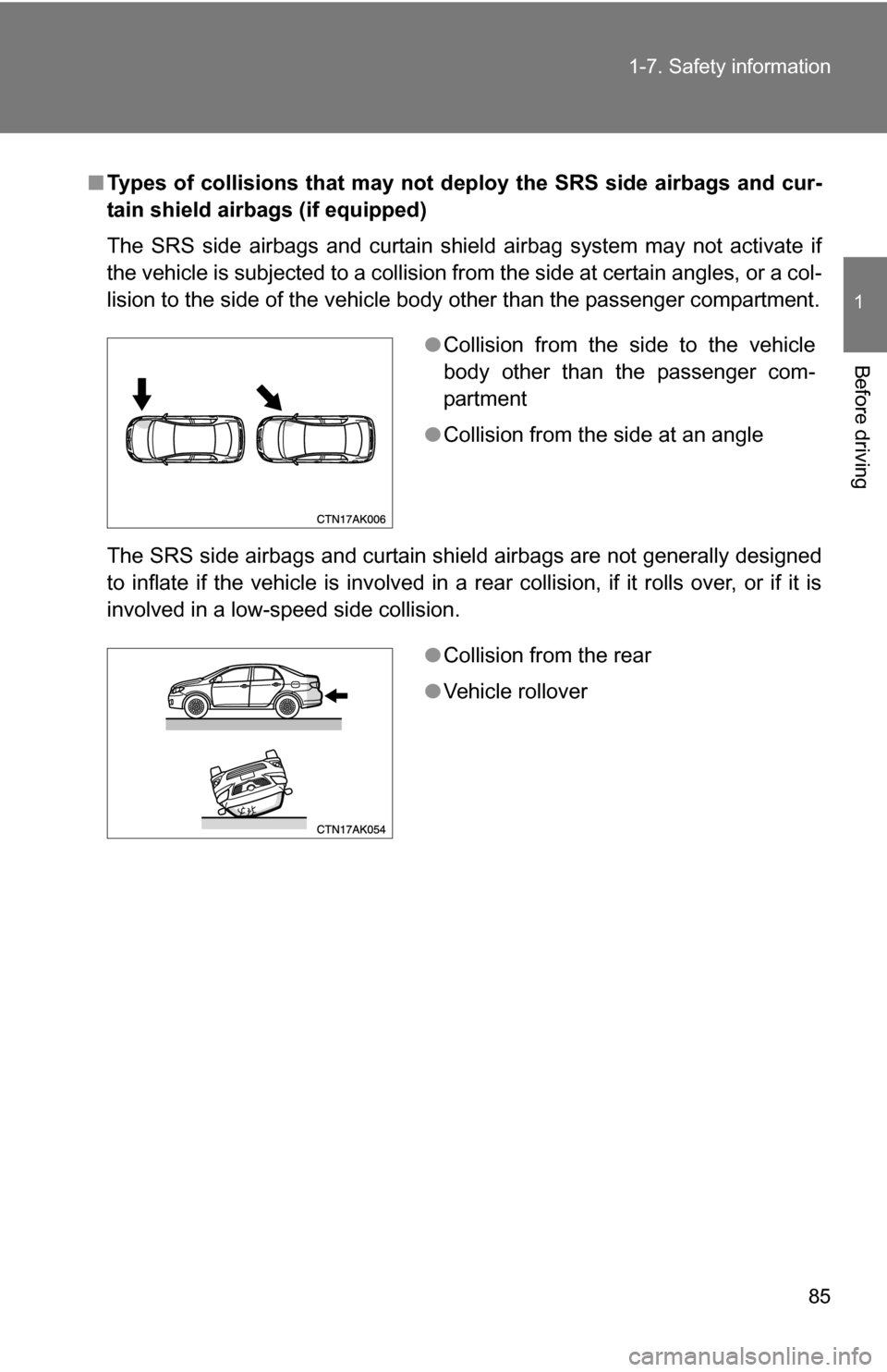 TOYOTA COROLLA 2009 10.G Manual Online 85
1-7. Safety information
1
Before driving
■
Types of collisions that may not deploy the SRS side airbags and cur-
tain shield airbags (if equipped)
The SRS side airbags and curtain shield airbag s TOYOTA COROLLA 2009 10.G Manual Online 85
1-7. Safety information
1
Before driving
■
Types of collisions that may not deploy the SRS side airbags and cur-
tain shield airbags (if equipped)
The SRS side airbags and curtain shield airbag s