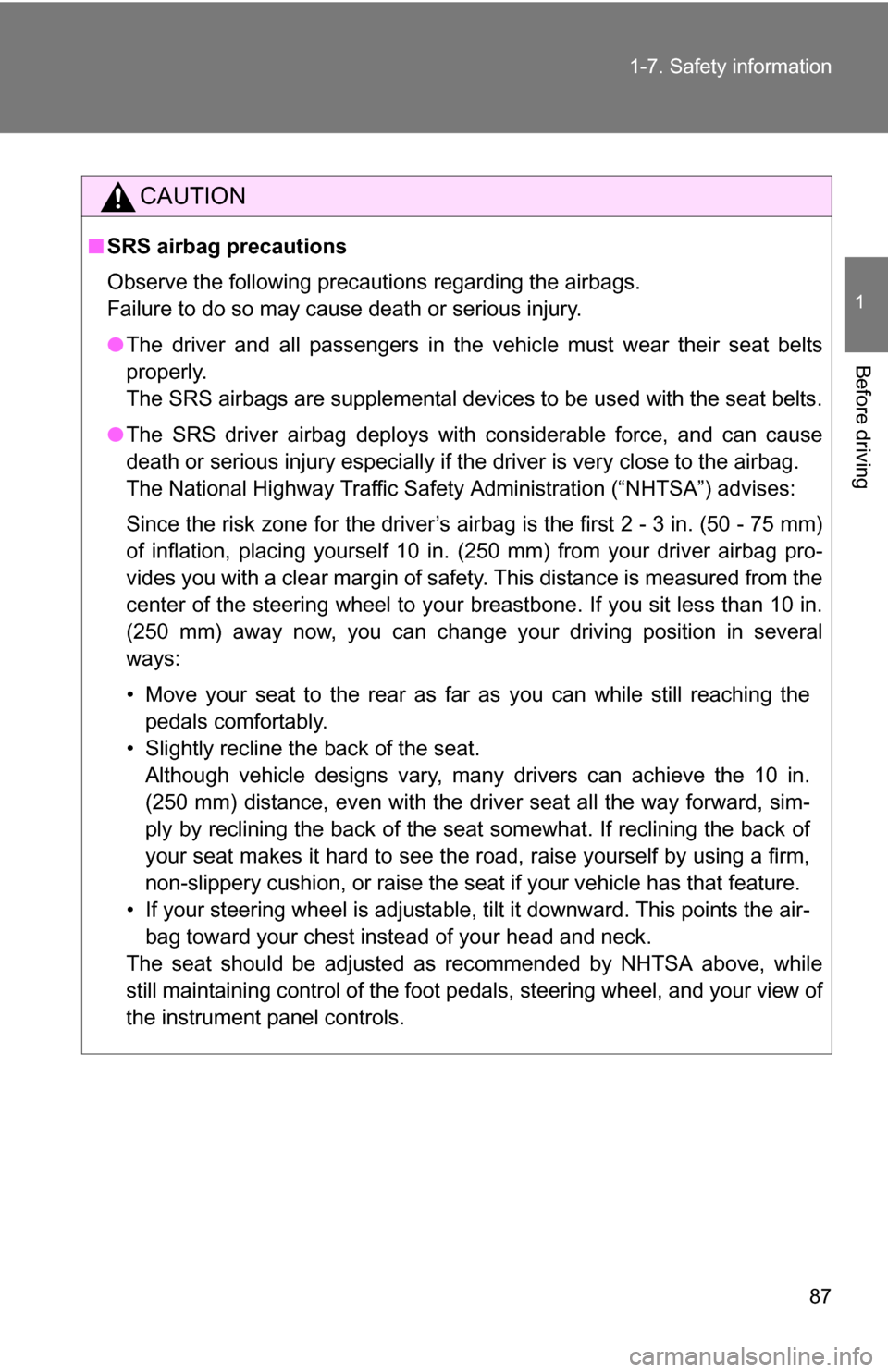 TOYOTA COROLLA 2009 10.G Owners Manual 87
1-7. Safety information
1
Before driving
CAUTION
■
SRS airbag precautions
Observe the following precautions regarding the airbags. 
Failure to do so may cause death or serious injury.
●The driv