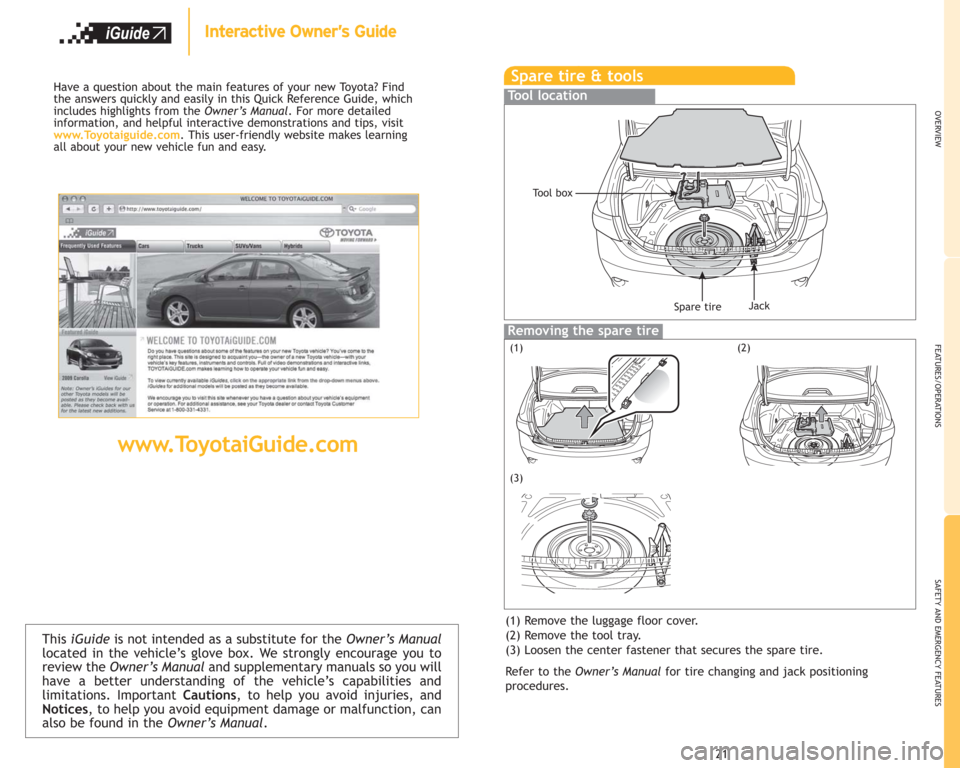 TOYOTA COROLLA 2009 10.G Quick Reference Guide This iGuideis not intended as a substitute for theOwner’s Manual
located in the vehicle’s glove box. We strongly encourage you to
review theOwner’s Manual and supplementary manuals so you will
h