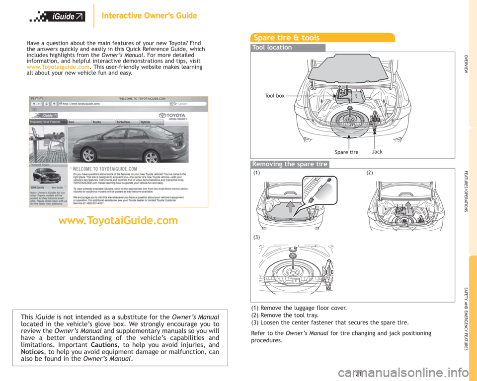 TOYOTA COROLLA 2009 10.G Quick Reference Guide This iGuideis not intended as a substitute for theOwner’s Manual
located in the vehicle’s glove box. We strongly encourage you to
review theOwner’s Manual and supplementary manuals so you will
h TOYOTA COROLLA 2009 10.G Quick Reference Guide This iGuideis not intended as a substitute for theOwner’s Manual
located in the vehicle’s glove box. We strongly encourage you to
review theOwner’s Manual and supplementary manuals so you will
h