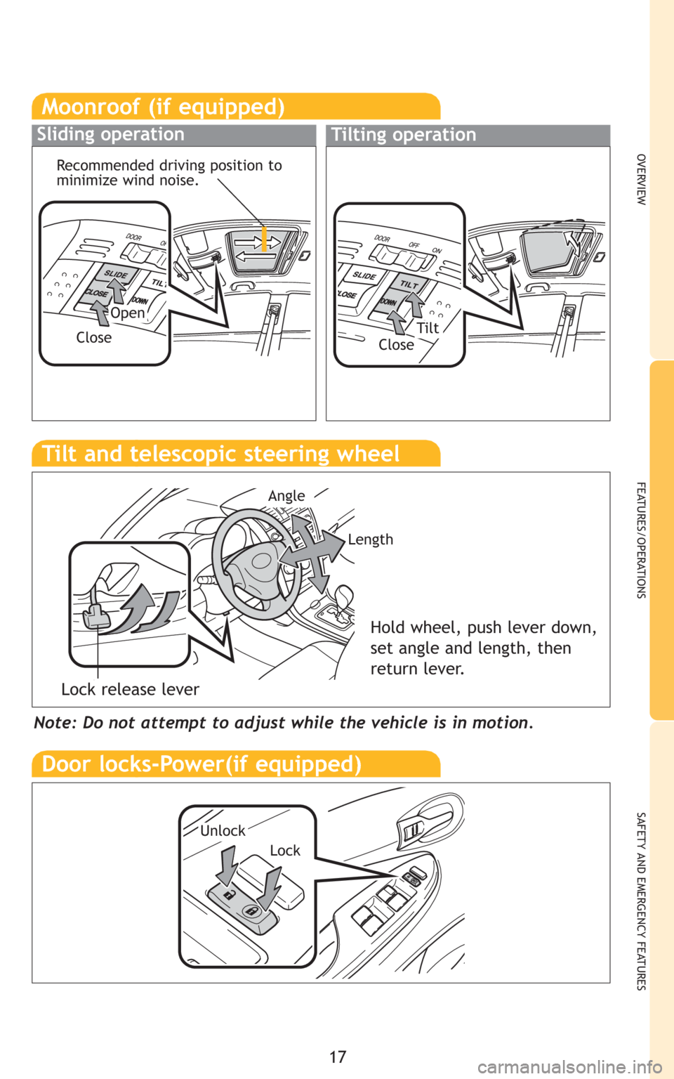 TOYOTA COROLLA 2009 10.G Quick Reference Guide 17
OVERVIEW
FEATURES/OPERATIONS
SAFETY AND EMERGENCY FEATURES
Note: Do not attempt to adjust while the vehicle is in motion.
Tilt and telescopic steering wheel
Lock release lever
Angle
Length
Hold whe TOYOTA COROLLA 2009 10.G Quick Reference Guide 17
OVERVIEW
FEATURES/OPERATIONS
SAFETY AND EMERGENCY FEATURES
Note: Do not attempt to adjust while the vehicle is in motion.
Tilt and telescopic steering wheel
Lock release lever
Angle
Length
Hold whe