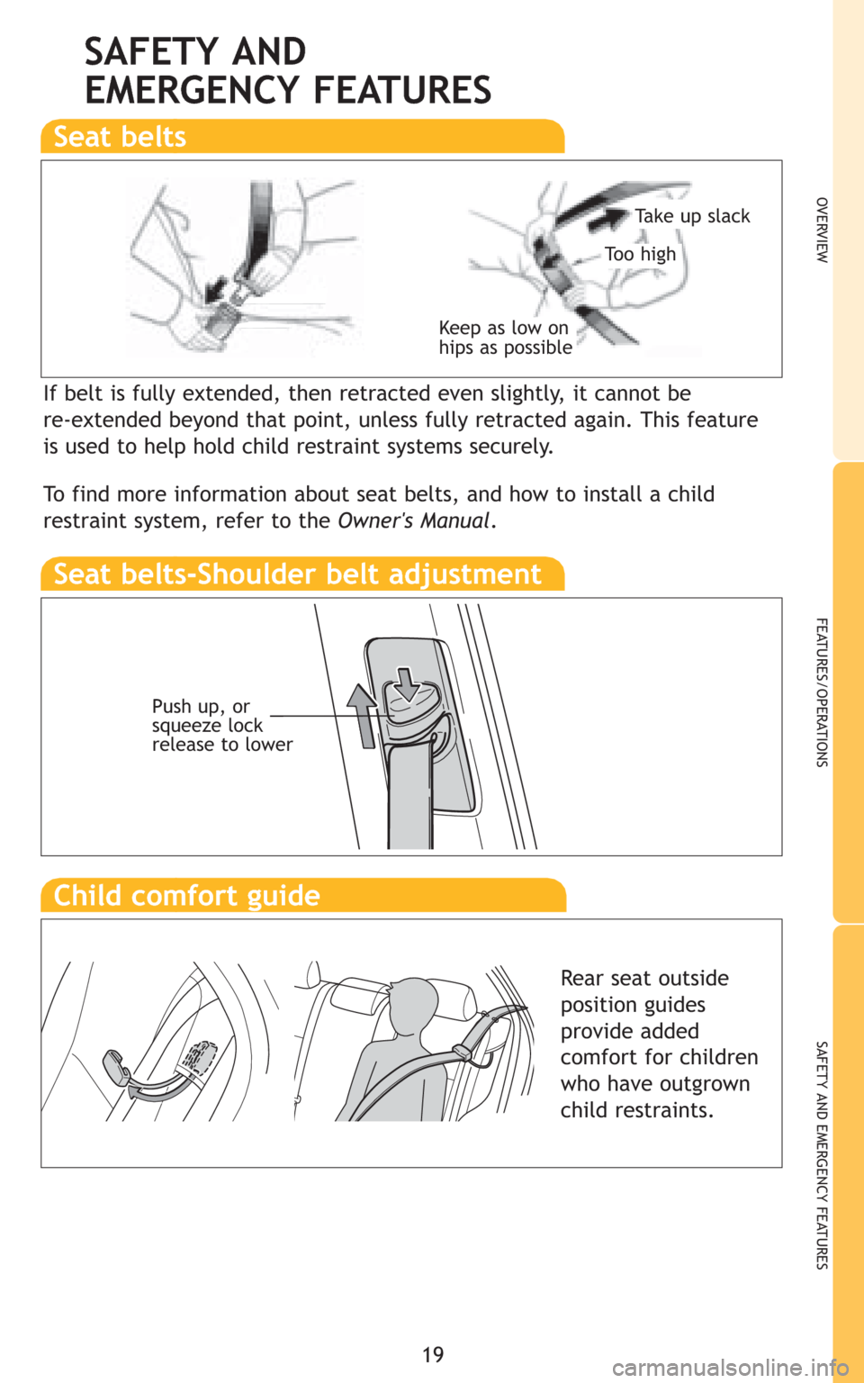 TOYOTA COROLLA 2009 10.G Quick Reference Guide 19
OVERVIEW
FEATURES/OPERATIONS
SAFETY AND EMERGENCY FEATURES
If belt is fully extended, then retracted even slightly, it cannot be
re-extended beyond that point, unless fully retracted again. This f TOYOTA COROLLA 2009 10.G Quick Reference Guide 19
OVERVIEW
FEATURES/OPERATIONS
SAFETY AND EMERGENCY FEATURES
If belt is fully extended, then retracted even slightly, it cannot be
re-extended beyond that point, unless fully retracted again. This f