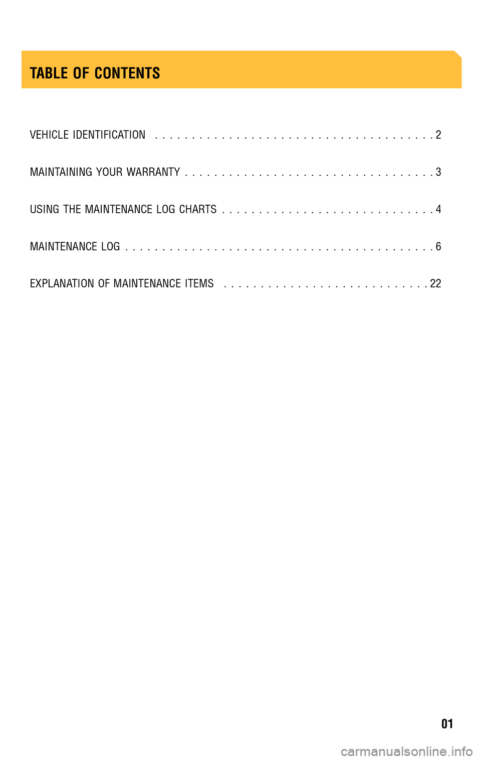 TOYOTA COROLLA 2009 10.G Scheduled Maintenance Guide VEHICLE IDENTIFICATION......................................2 
MAINTAINING YOUR WARRANTY  ..................................3 
USING THE MAINTENANCE LOG CHARTS  .............................4 
MAINTEN