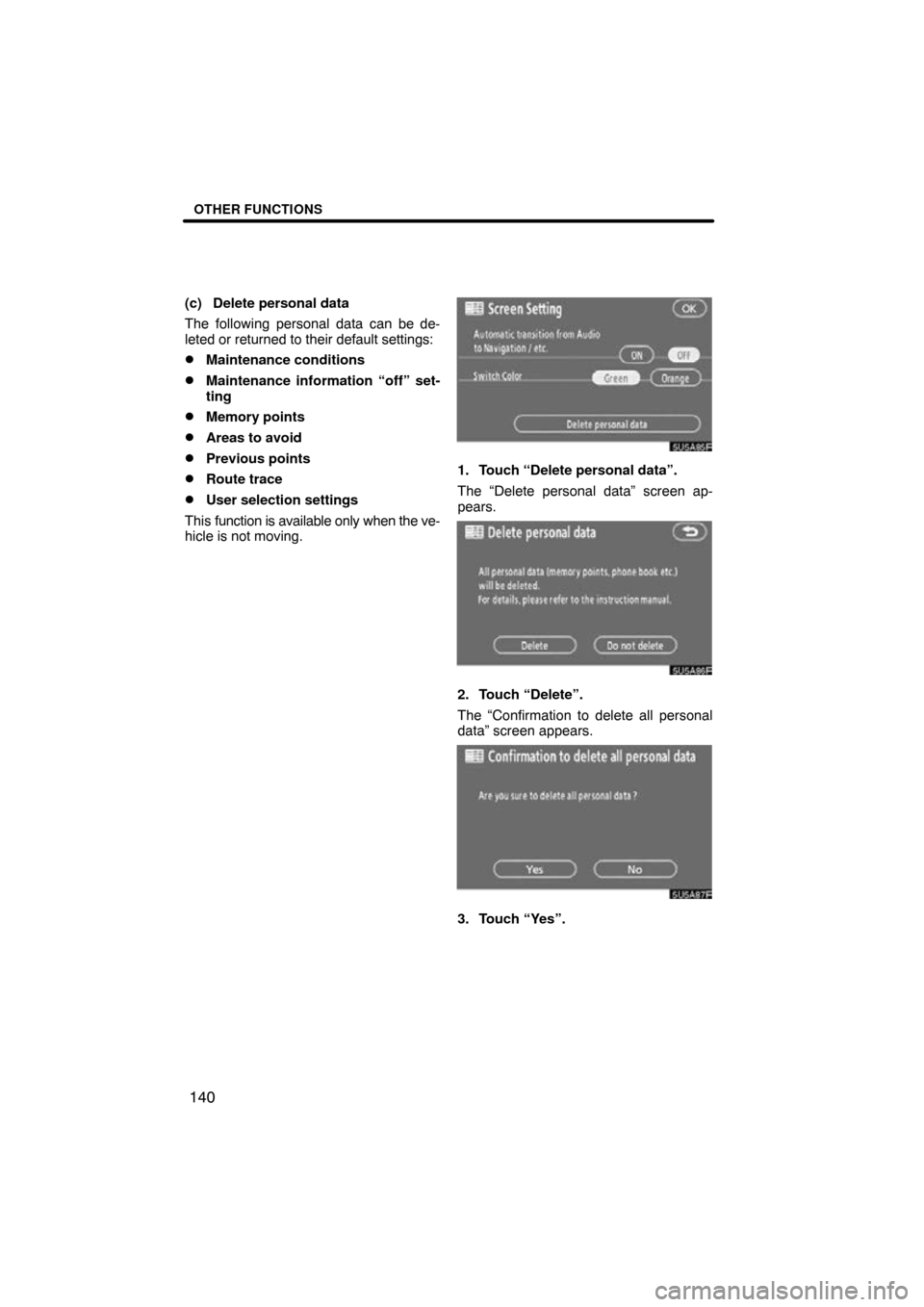 TOYOTA COROLLA 2010 10.G Navigation Manual OTHER FUNCTIONS
140
(c) Delete personal data
The following personal data can be de-
leted or returned to their default settings:
Maintenance conditions
Maintenance information “off” set-
ting
M
