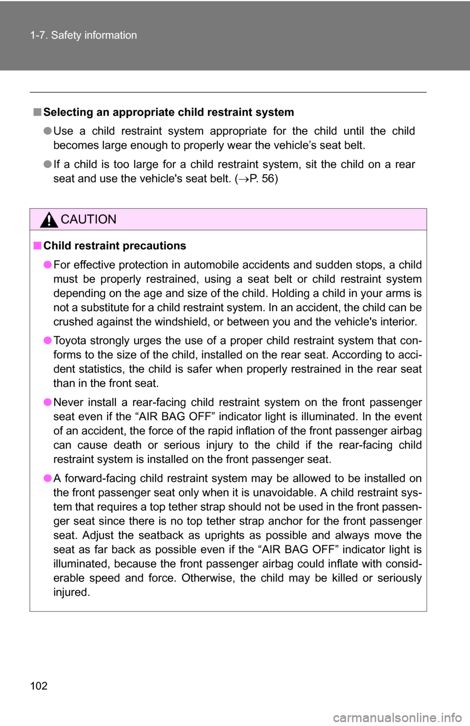 TOYOTA COROLLA 2010 10.G Owners Manual 102 1-7. Safety information
■Selecting an appropriat e child restraint system
● Use a child restraint system appropriate for the child until the child
becomes large enough to properly w ear the ve TOYOTA COROLLA 2010 10.G Owners Manual 102 1-7. Safety information
■Selecting an appropriat e child restraint system
● Use a child restraint system appropriate for the child until the child
becomes large enough to properly w ear the ve