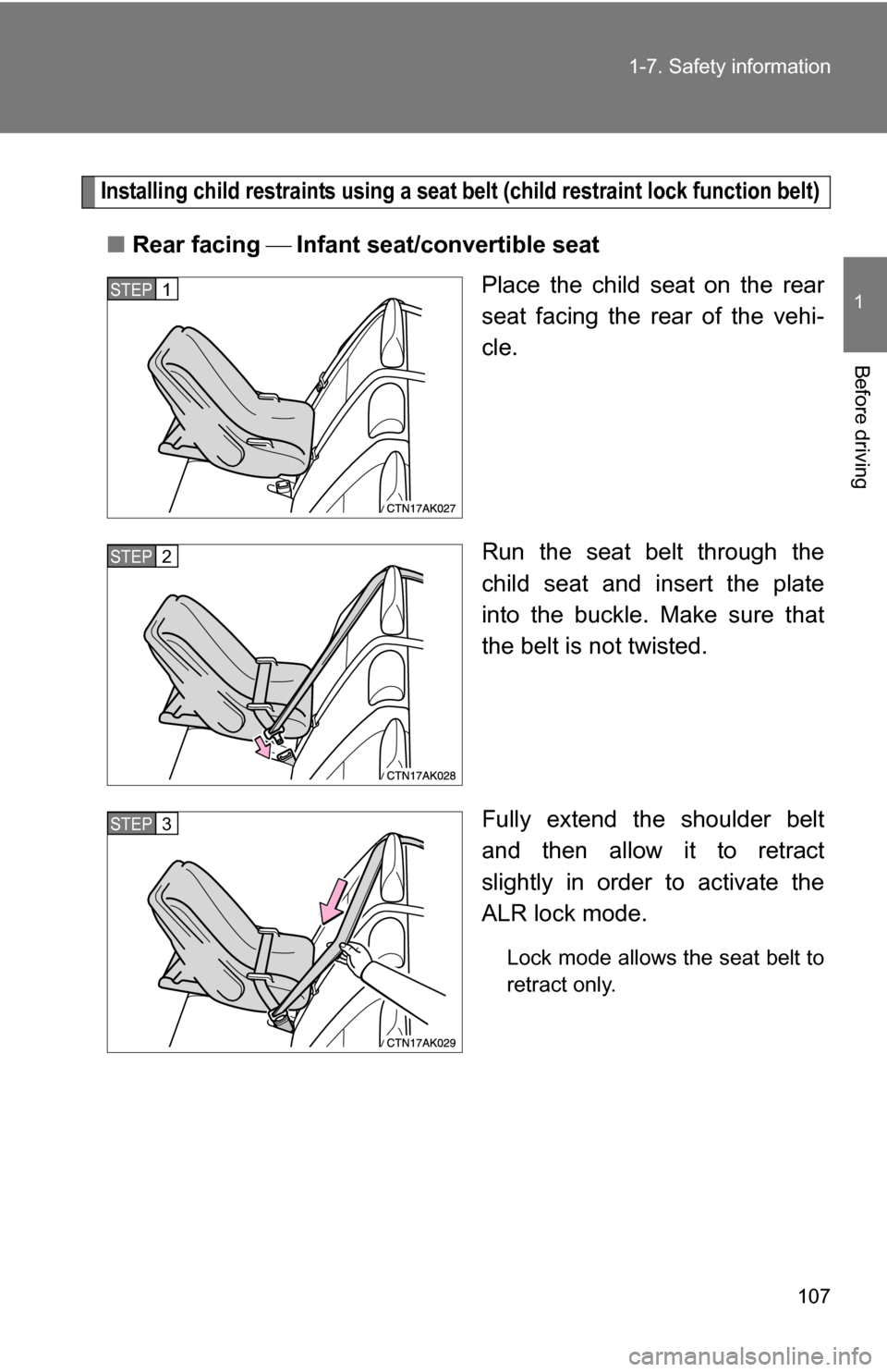 TOYOTA COROLLA 2010 10.G Owners Manual 107
1-7. Safety information
1
Before driving
Installing child restraints using a seat belt (child restraint lock function belt)
■
Rear facing Infant seat/convertible seat
Place the child seat TOYOTA COROLLA 2010 10.G Owners Manual 107
1-7. Safety information
1
Before driving
Installing child restraints using a seat belt (child restraint lock function belt)
■
Rear facing Infant seat/convertible seat
Place the child seat