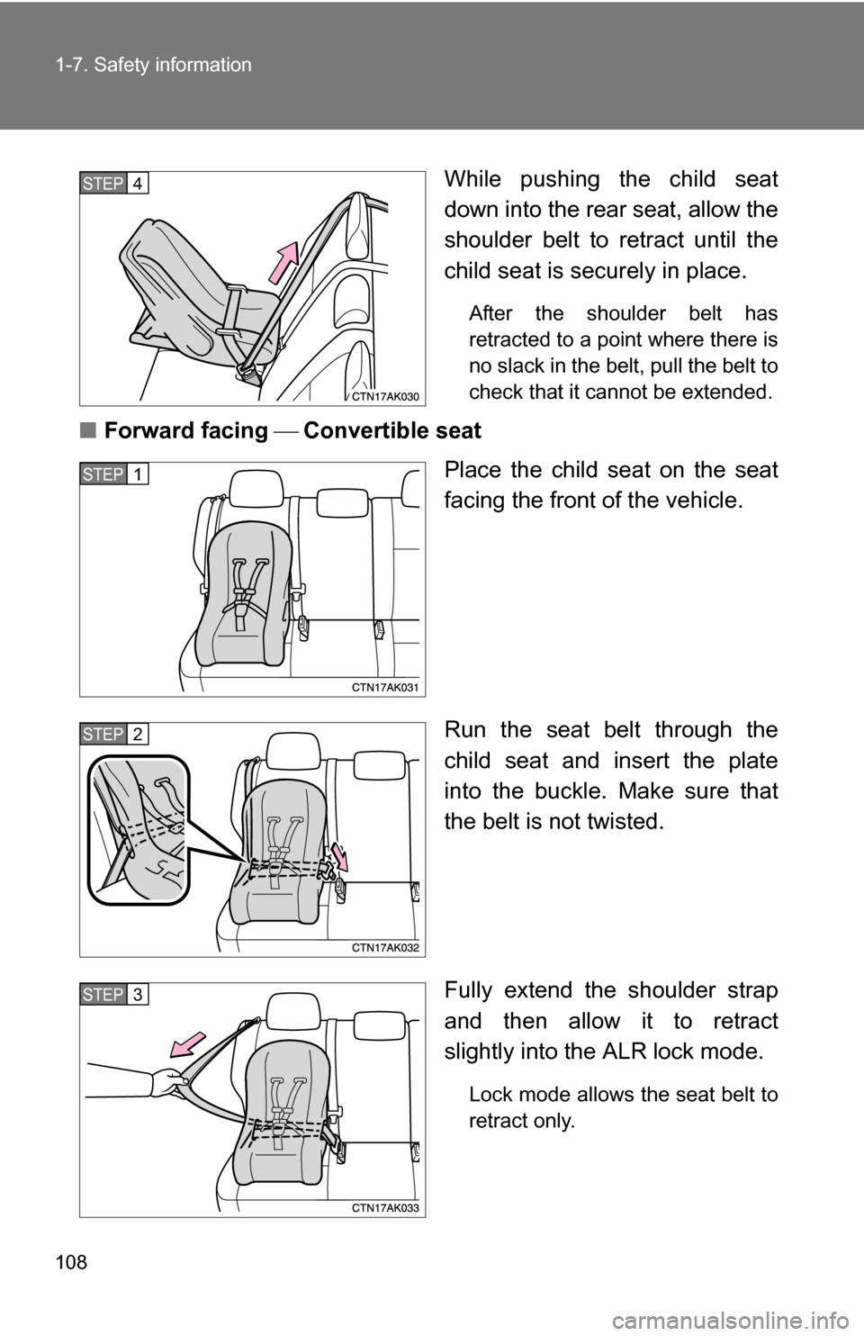 TOYOTA COROLLA 2010 10.G Owners Manual 108 1-7. Safety information
While pushing the child seat
down into the rear seat, allow the
shoulder belt to retract until the
child seat is securely in place.
After the shoulder belt has
retracted t TOYOTA COROLLA 2010 10.G Owners Manual 108 1-7. Safety information
While pushing the child seat
down into the rear seat, allow the
shoulder belt to retract until the
child seat is securely in place.
After the shoulder belt has
retracted t