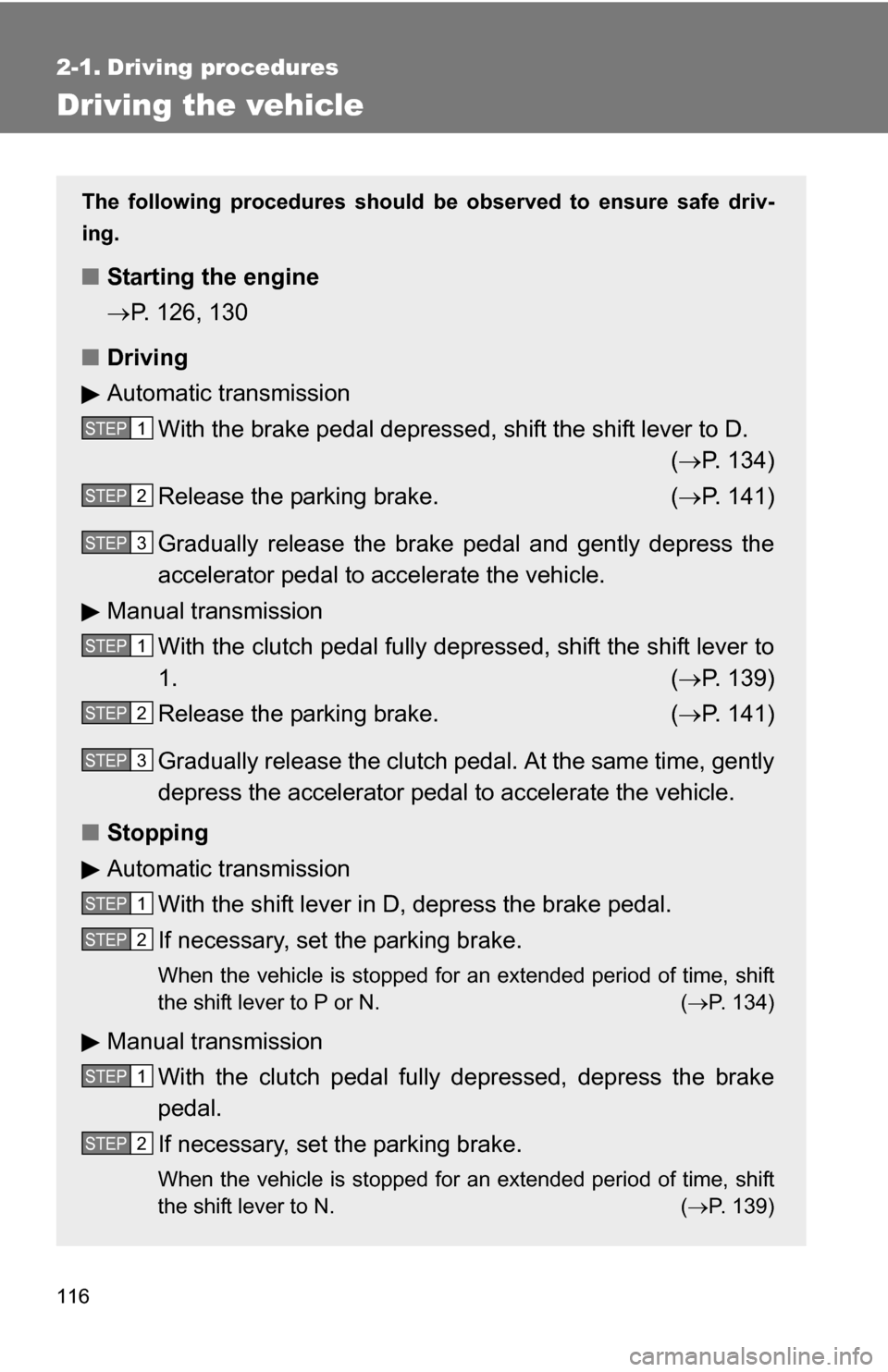 TOYOTA COROLLA 2010 10.G Owners Manual 116
2-1. Driving procedures
Driving the vehicle
The following procedures should be observed to ensure safe driv-
ing.
■ Starting the engine
P. 126, 130
■ Driving
Automatic transmission
With th TOYOTA COROLLA 2010 10.G Owners Manual 116
2-1. Driving procedures
Driving the vehicle
The following procedures should be observed to ensure safe driv-
ing.
■ Starting the engine
P. 126, 130
■ Driving
Automatic transmission
With th