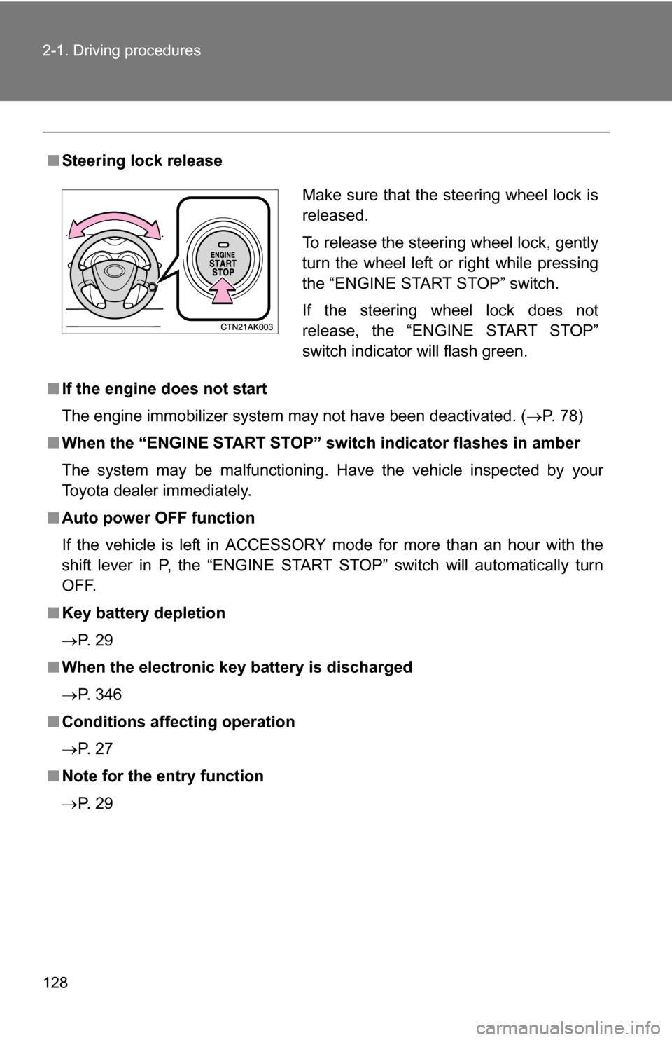 TOYOTA COROLLA 2010 10.G Owners Manual 128 2-1. Driving procedures
■Steering lock release
■ If the engine does not start
The engine immobilizer system may not have been deactivated. ( P. 78)
■ When the “ENGINE START STOP” s wi TOYOTA COROLLA 2010 10.G Owners Manual 128 2-1. Driving procedures
■Steering lock release
■ If the engine does not start
The engine immobilizer system may not have been deactivated. ( P. 78)
■ When the “ENGINE START STOP” s wi
