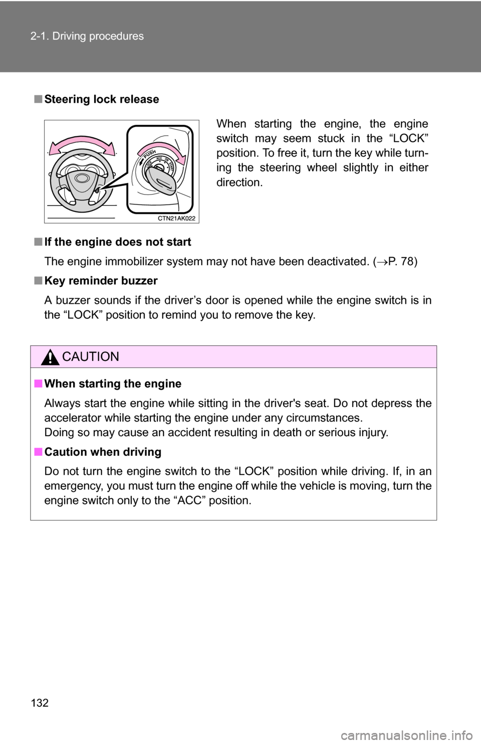 TOYOTA COROLLA 2010 10.G Owners Manual 132 2-1. Driving procedures
■Steering lock release
■ If the engine does not start
The engine immobilizer system may not have been deactivated. ( P. 78)
■ Key reminder buzzer
A buzzer sounds i