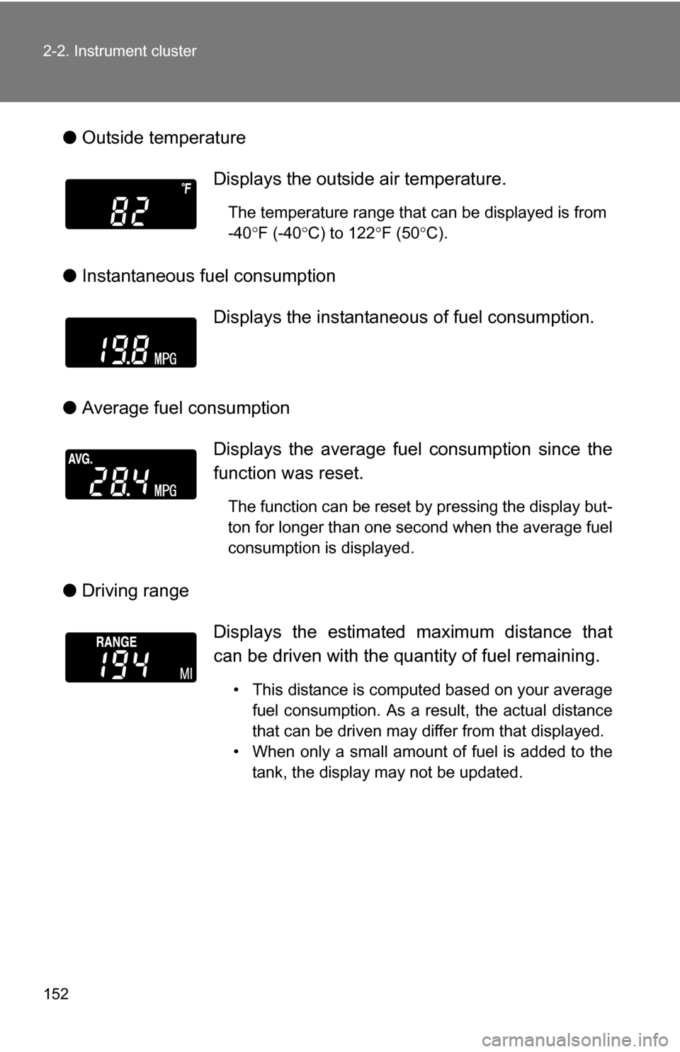 TOYOTA COROLLA 2010 10.G Owners Manual 152 2-2. Instrument cluster
●Outside temperature
● Instantaneous fuel consumption
● Average fuel consumption
● Driving range Displays the outside air temperature.
The temperature range that ca