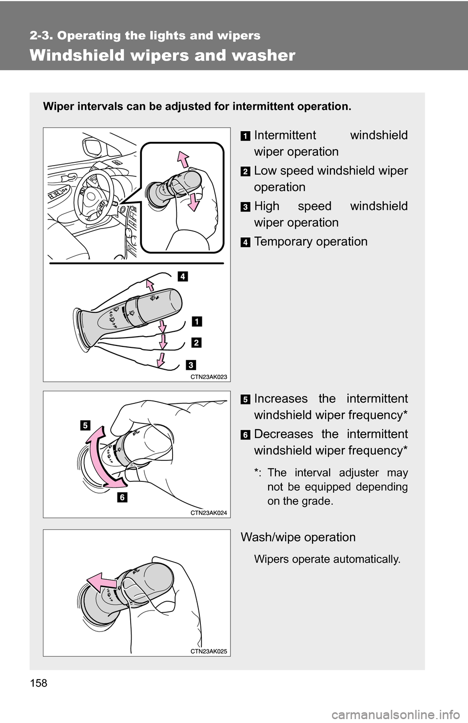 TOYOTA COROLLA 2010 10.G Owners Manual 158
2-3. Operating the lights and wipers
Windshield wipers and washer
Wiper intervals can be adjusted for intermittent operation.
Intermittent windshield
wiper operation
Low speed windshield wiper
ope TOYOTA COROLLA 2010 10.G Owners Manual 158
2-3. Operating the lights and wipers
Windshield wipers and washer
Wiper intervals can be adjusted for intermittent operation.
Intermittent windshield
wiper operation
Low speed windshield wiper
ope