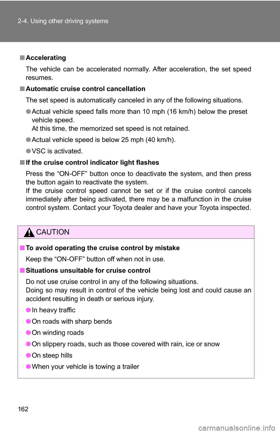 TOYOTA COROLLA 2010 10.G Owners Manual 162 2-4. Using other driving systems
■Accelerating
The vehicle can be accelerated normally. After acceleration, the set speed
resumes.
■ Automatic cruise control cancellation
The set speed is auto TOYOTA COROLLA 2010 10.G Owners Manual 162 2-4. Using other driving systems
■Accelerating
The vehicle can be accelerated normally. After acceleration, the set speed
resumes.
■ Automatic cruise control cancellation
The set speed is auto