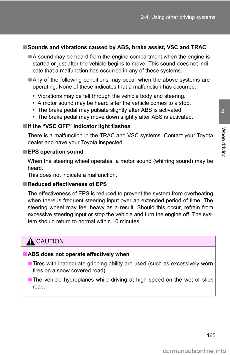 TOYOTA COROLLA 2010 10.G Owners Manual 165
2-4. Using other
driving systems
2
When driving
■Sounds and vibrations caused by ABS, brake assist, VSC and TRAC
● A sound may be heard from the engine compartment when the engine is
started TOYOTA COROLLA 2010 10.G Owners Manual 165
2-4. Using other
driving systems
2
When driving
■Sounds and vibrations caused by ABS, brake assist, VSC and TRAC
● A sound may be heard from the engine compartment when the engine is
started