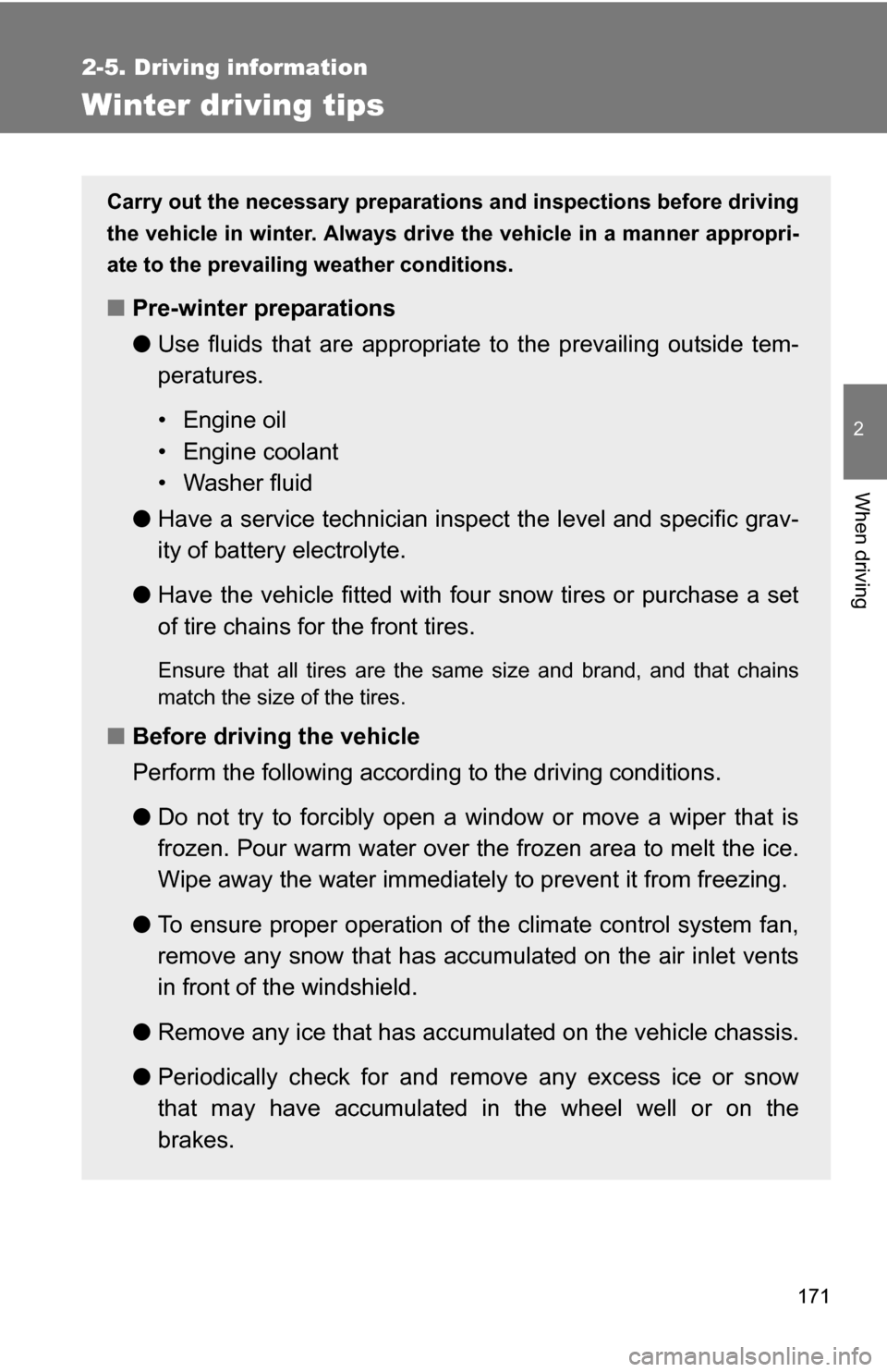 TOYOTA COROLLA 2010 10.G Owners Manual 171
2-5. Driving information
2
When driving
Winter driving tips
Carry out the necessary preparations and inspections before driving
the vehicle in winter. Always drive the vehicle in a manner appropri